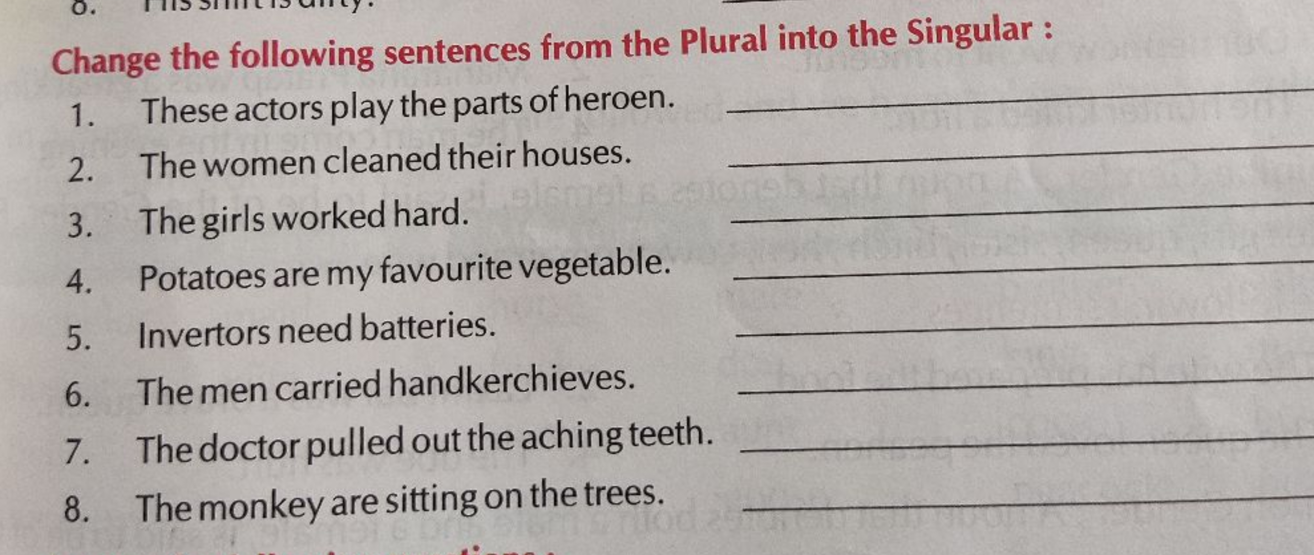 Change the following sentences from the Plural into the Singular:
1. T