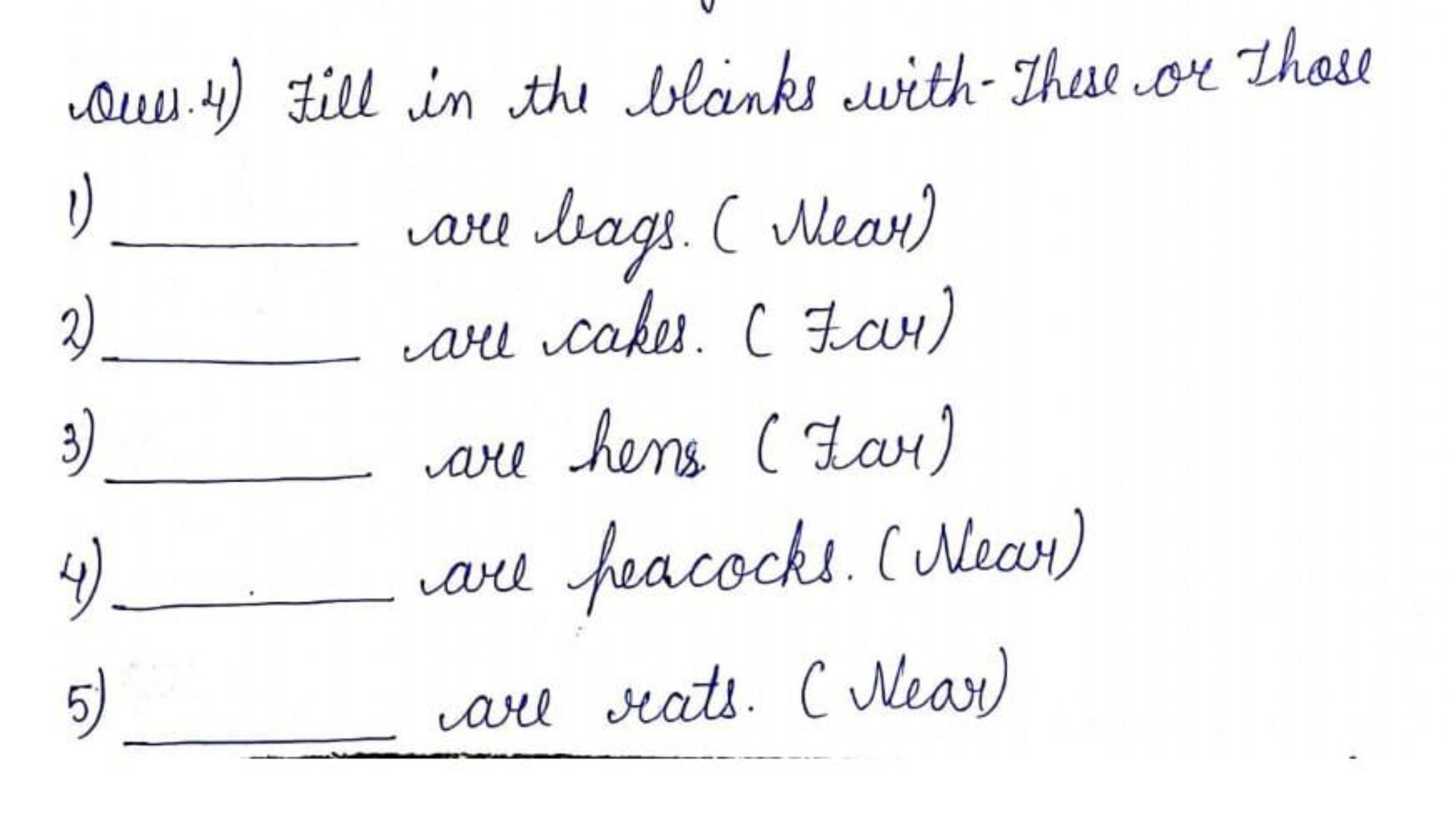 Ques 4) Fill in the blanks with-These or Those
1)  are bags. (Near)
2)