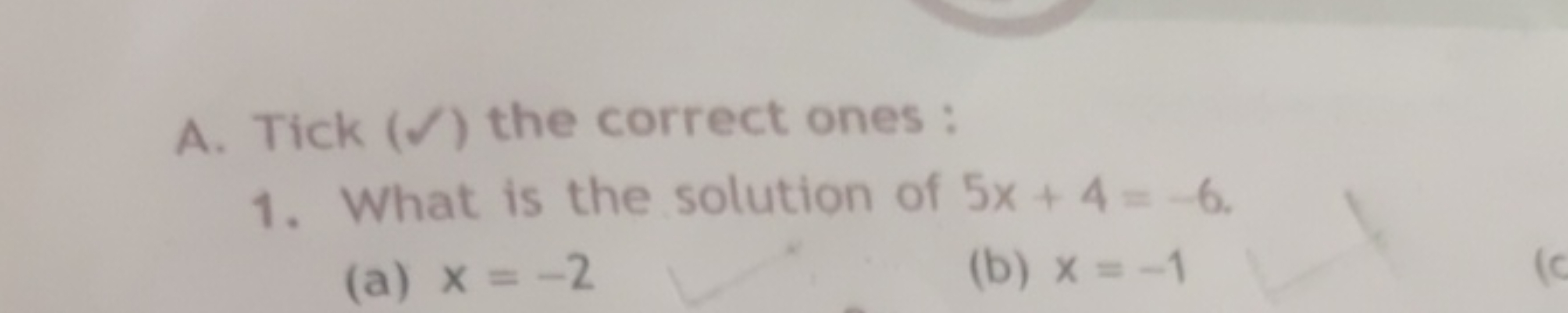 A. Tick (Ω) the correct ones :
1. What is the solution of 5x+4=−6.
(a)