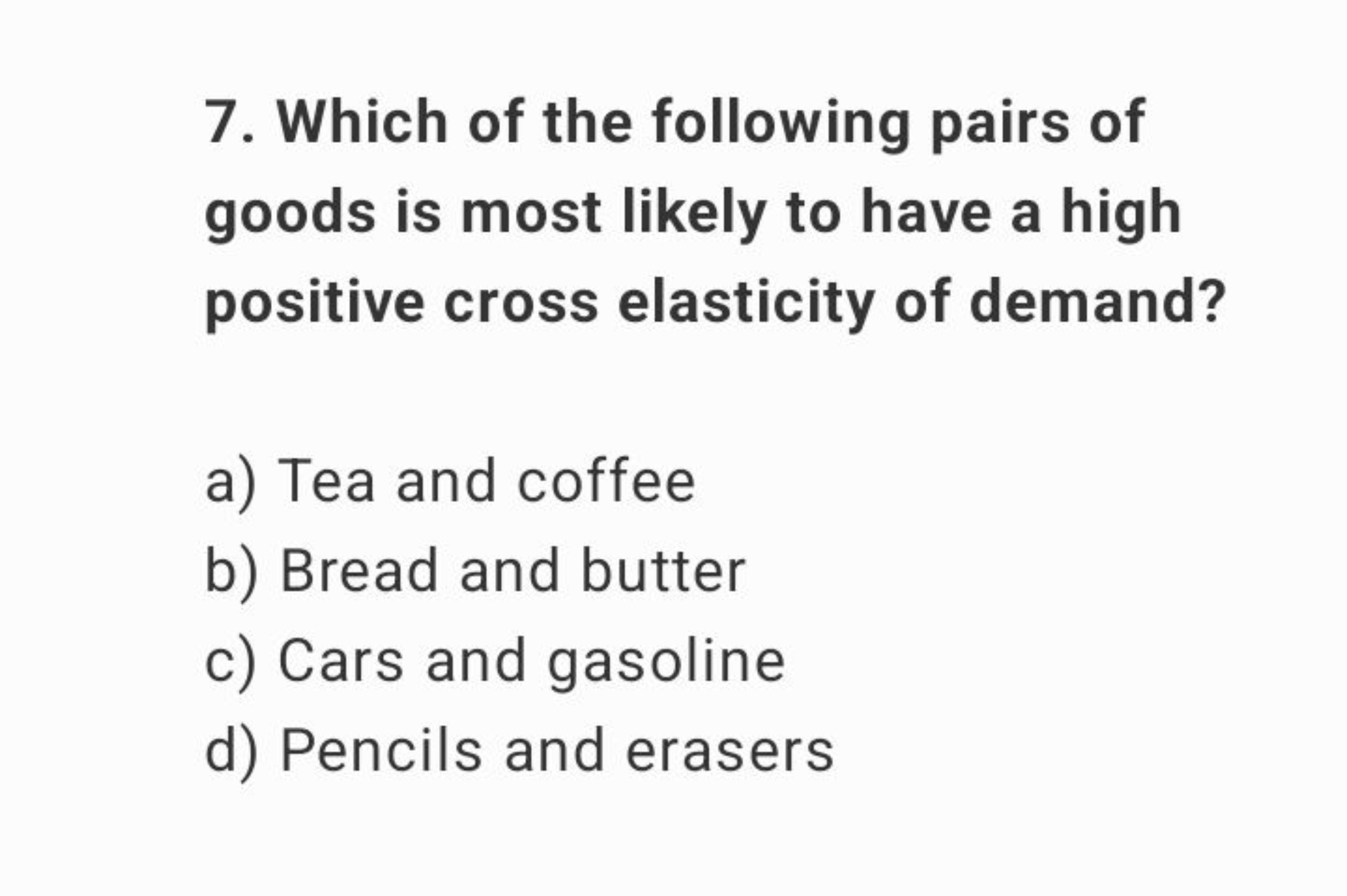 7. Which of the following pairs of goods is most likely to have a high