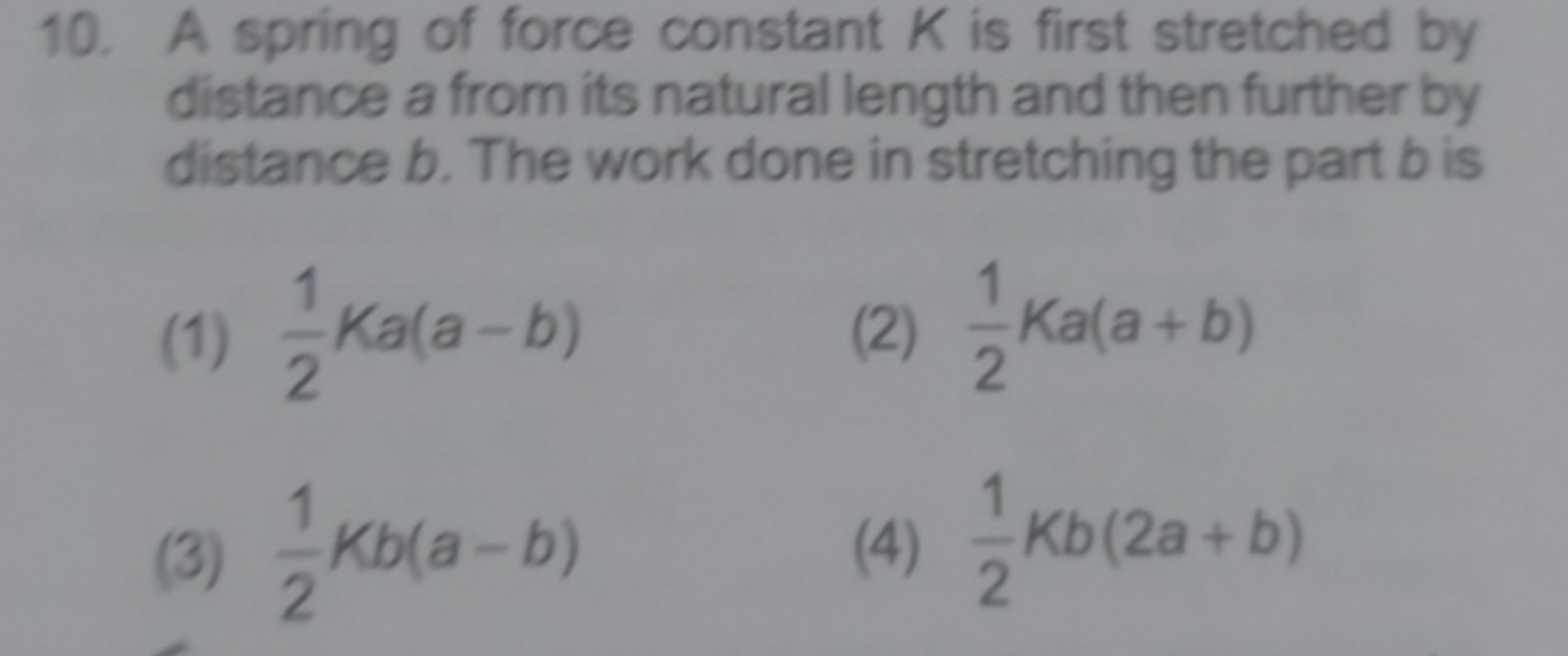 10. A spring of force constant K is first stretched by distance a from