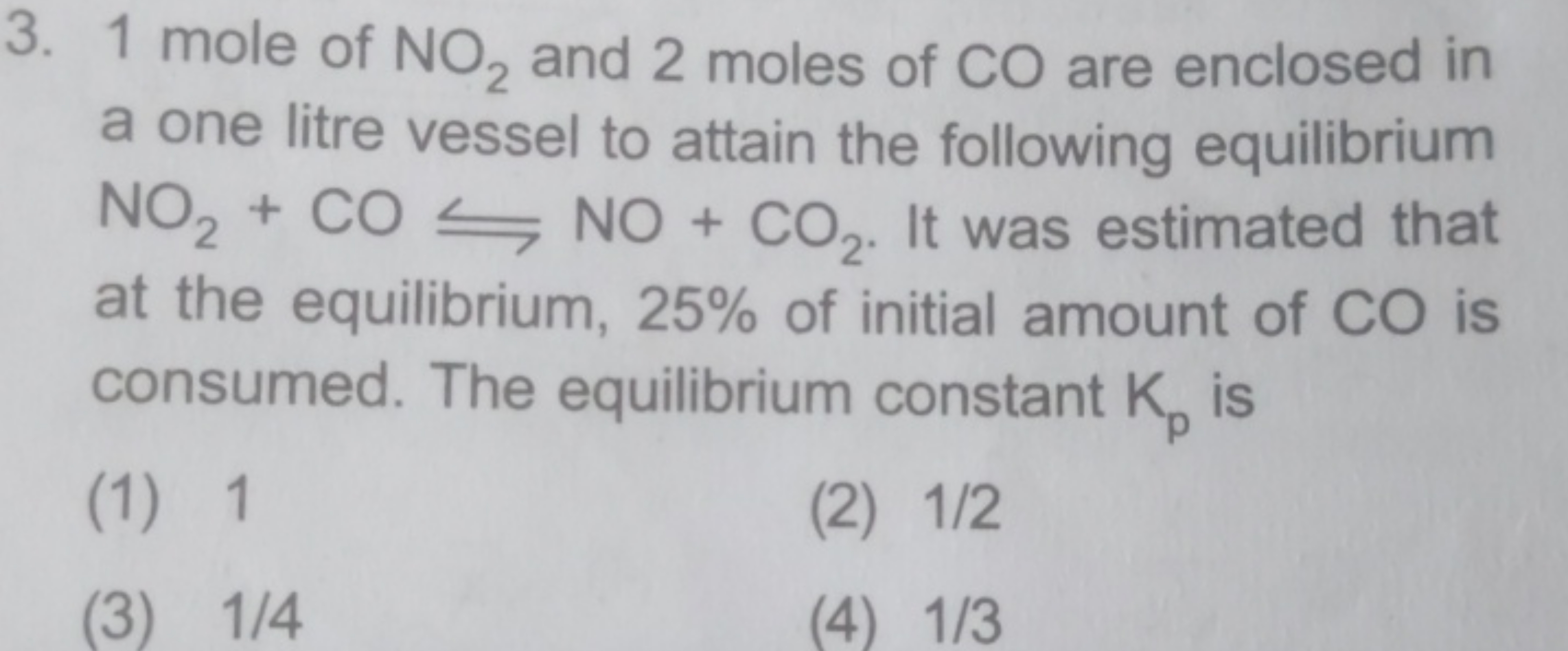 3. 1 mole of NO2​ and 2 moles of CO are enclosed in a one litre vessel