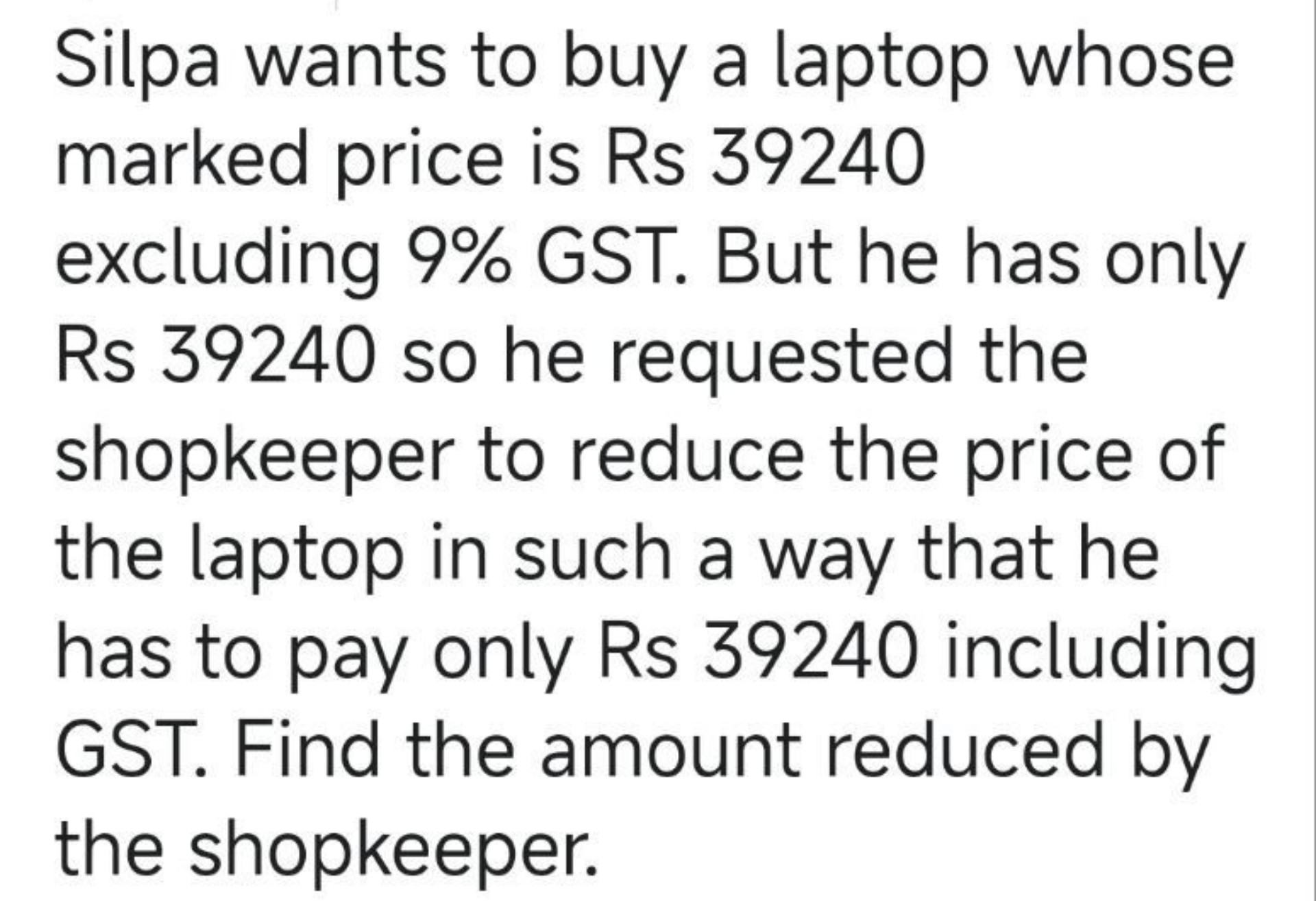 Silpa wants to buy a laptop whose marked price is Rs 39240 excluding 9