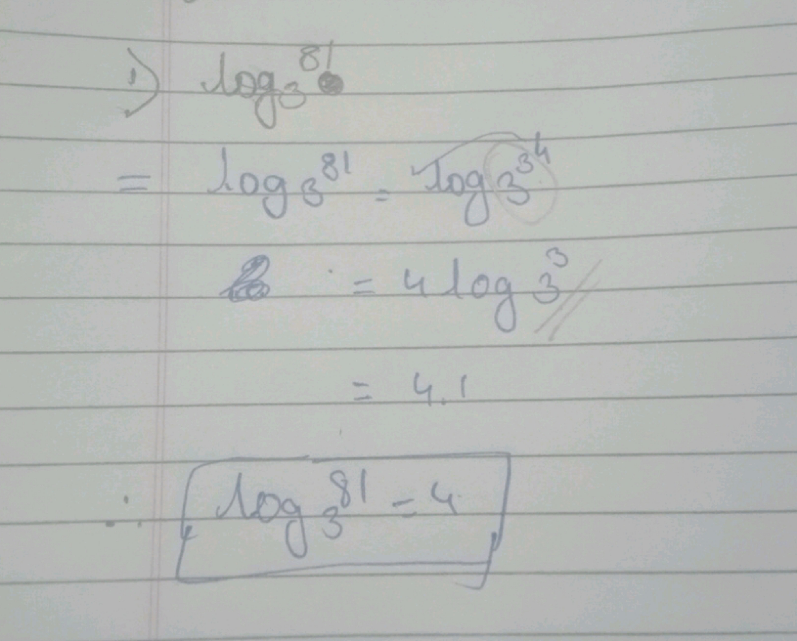  i) log3​81=log3​811=log3​34=4log33=4.1∴log3​81=4​