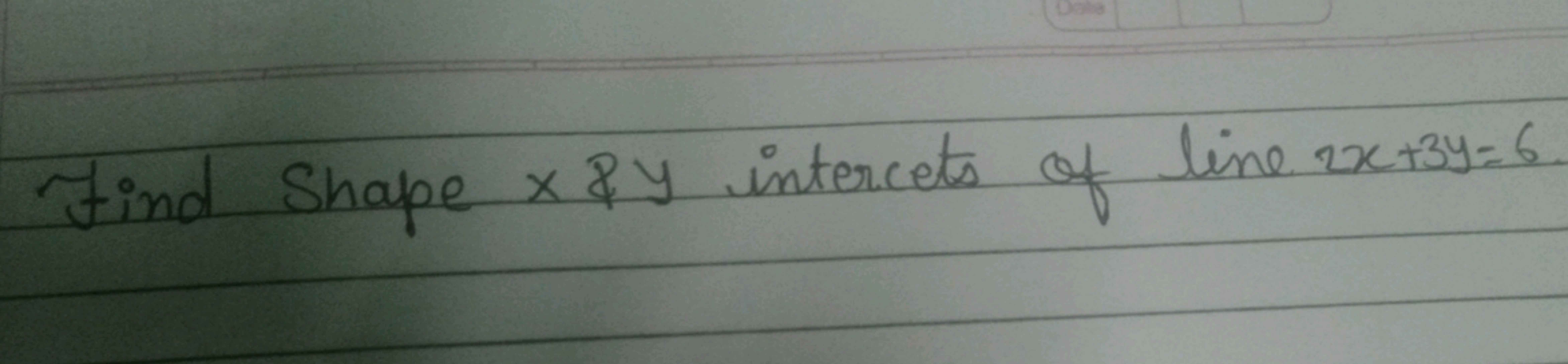 Find Shape x&y intercets of line 2x+3y=6