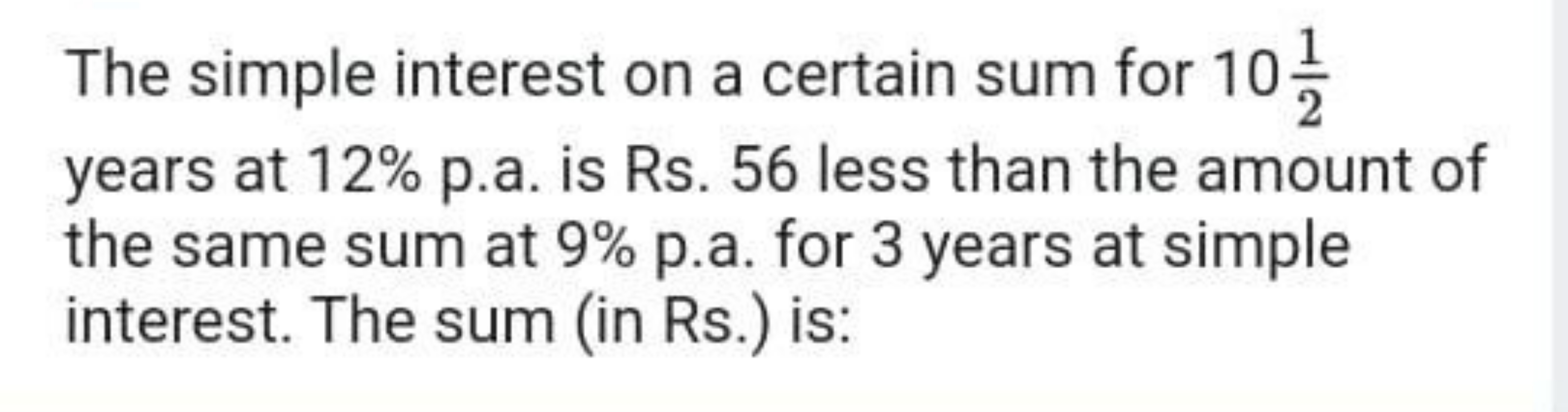 The simple interest on a certain sum for 1021​ years at 12% p.a. is Rs