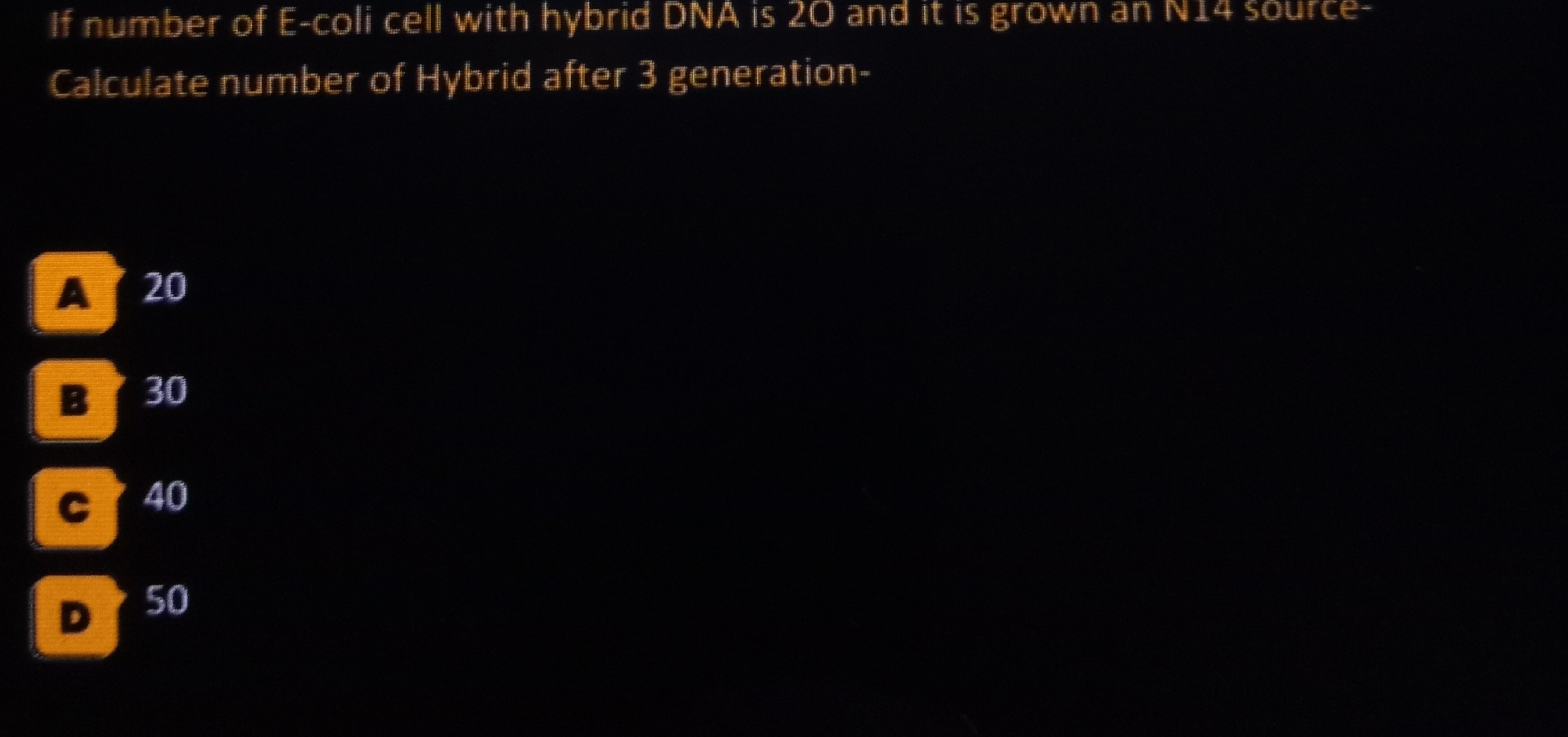 If number of E-coli cell with hybrid DNA is 20 and it is grown an N14 