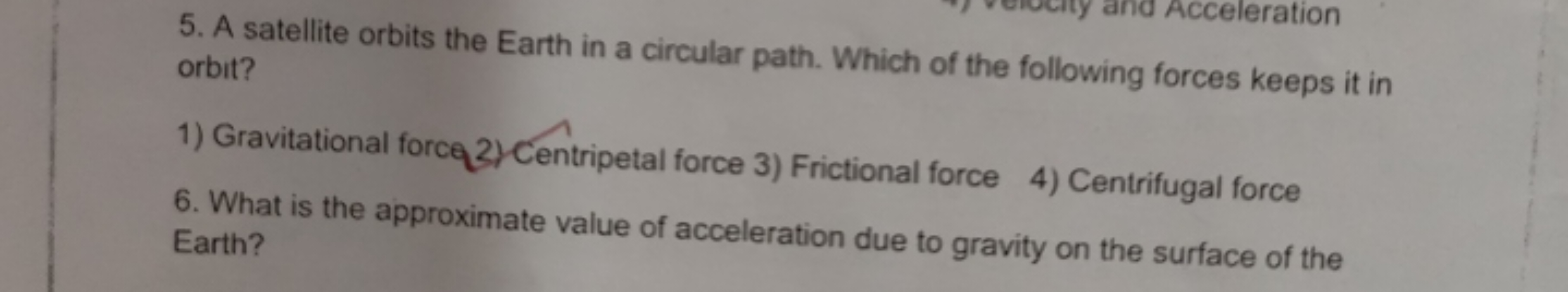 5. A satellite orbits the Earth in a circular path. Which of the follo