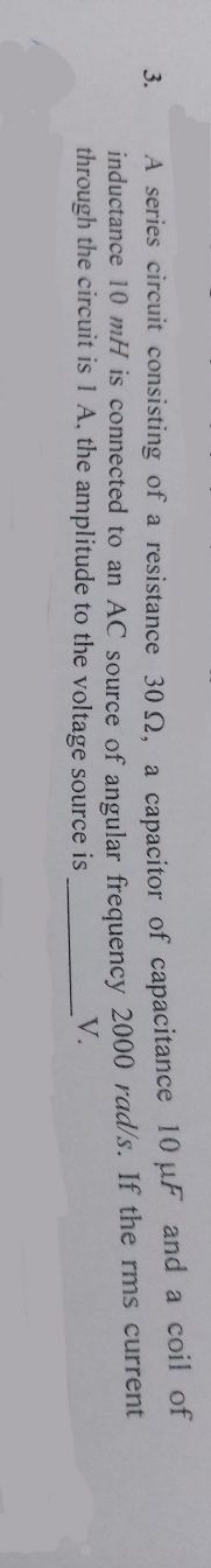 3. A series circuit consisting of a resistance 30Ω, a capacitor of cap