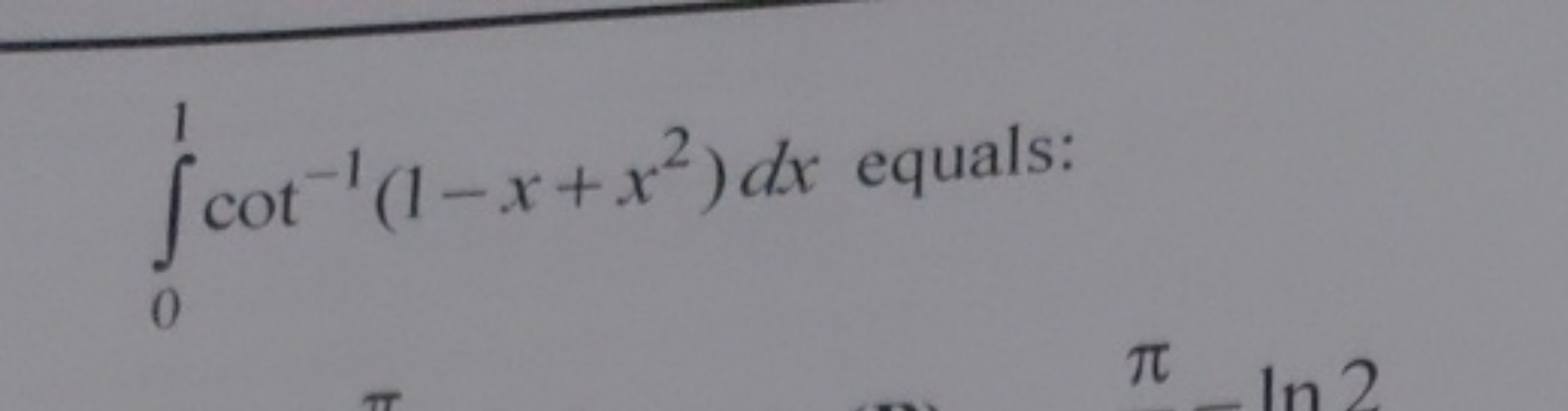 ∫01​cot−1(1−x+x2)dx equals: