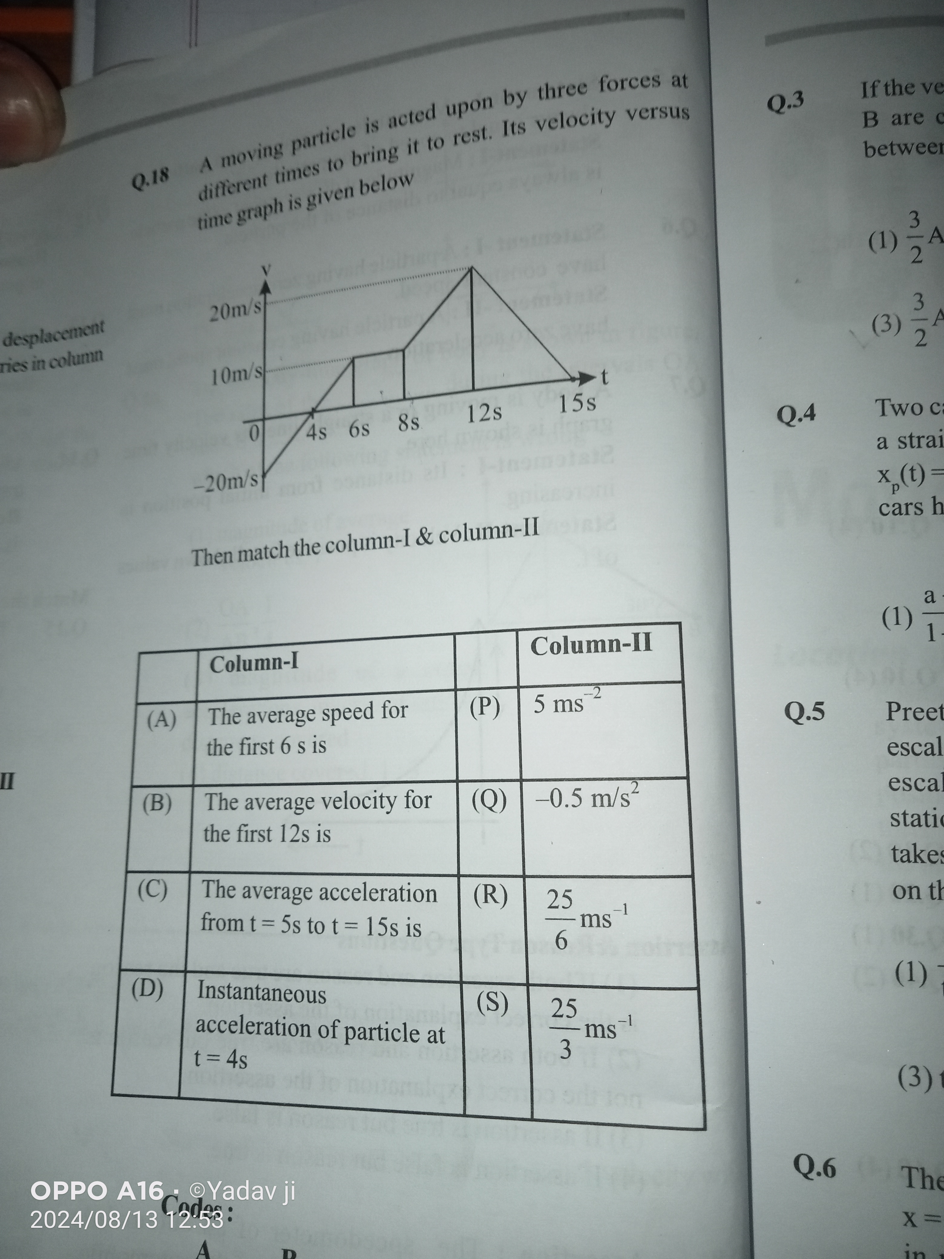 Q. 18
A moving particle is acted upon by three forces at different tim