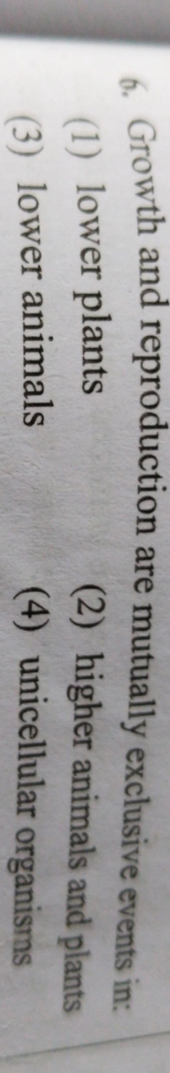 6. Growth and reproduction are mutually exclusive events in:
(1) lower