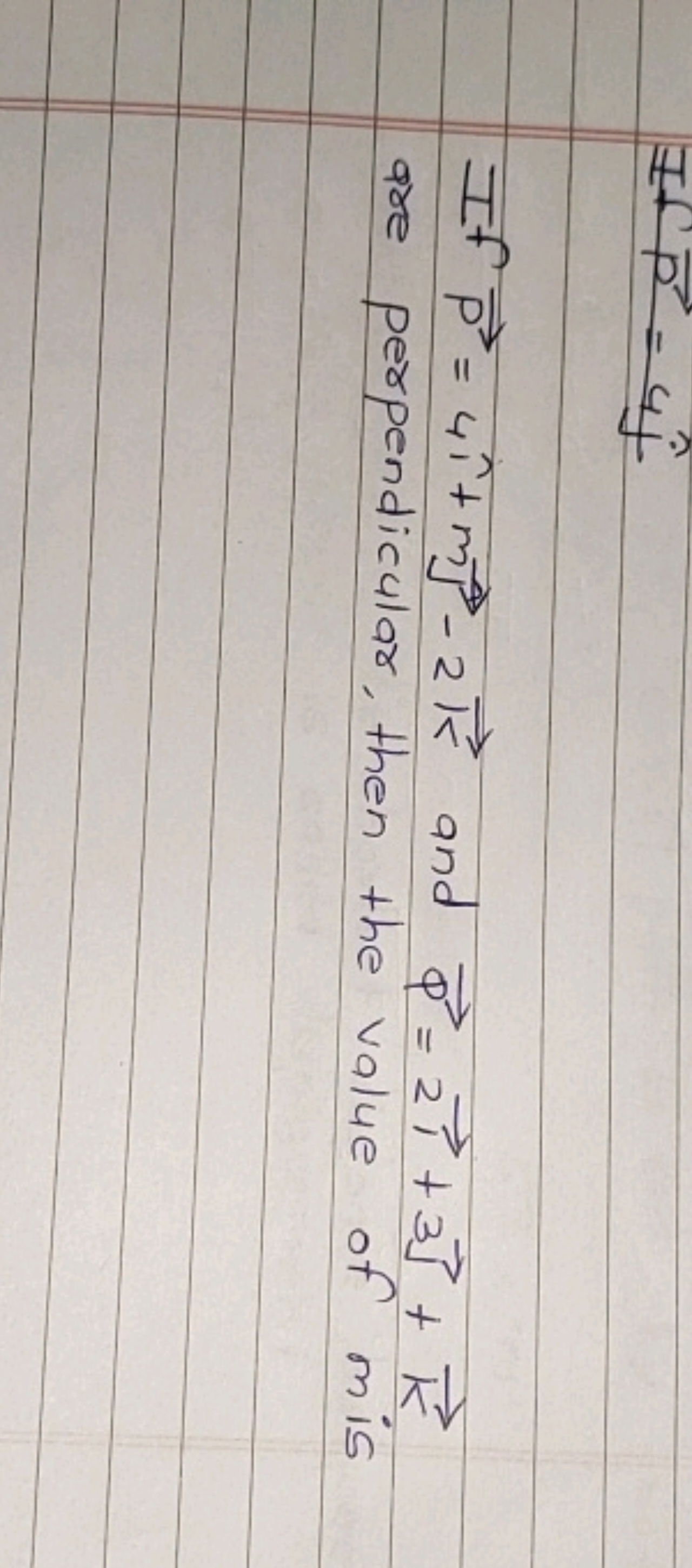 If P=4^+m​−2k and p​=2i+3​+k. are perpendicular, then the value of 