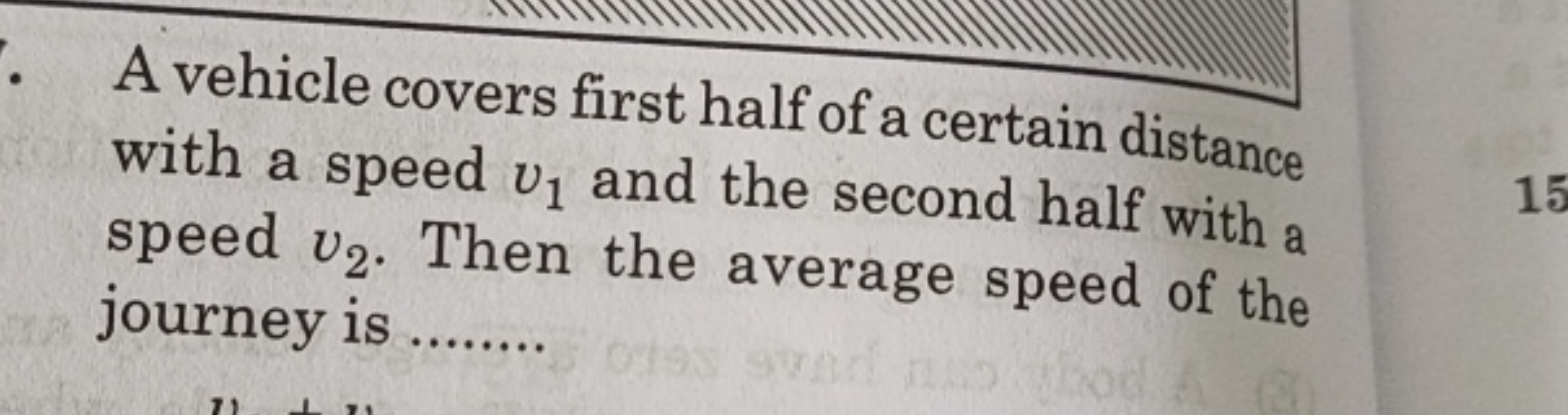 A vehicle covers first half of a certain distance with a speed v1​ and