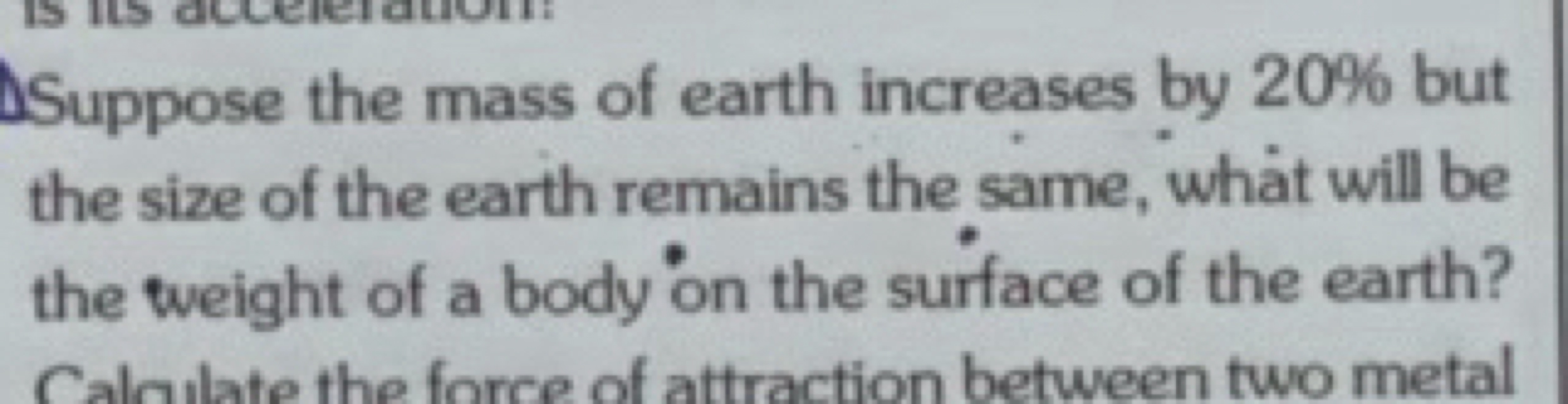 Suppose the mass of earth increases by 20% but the size of the earth r