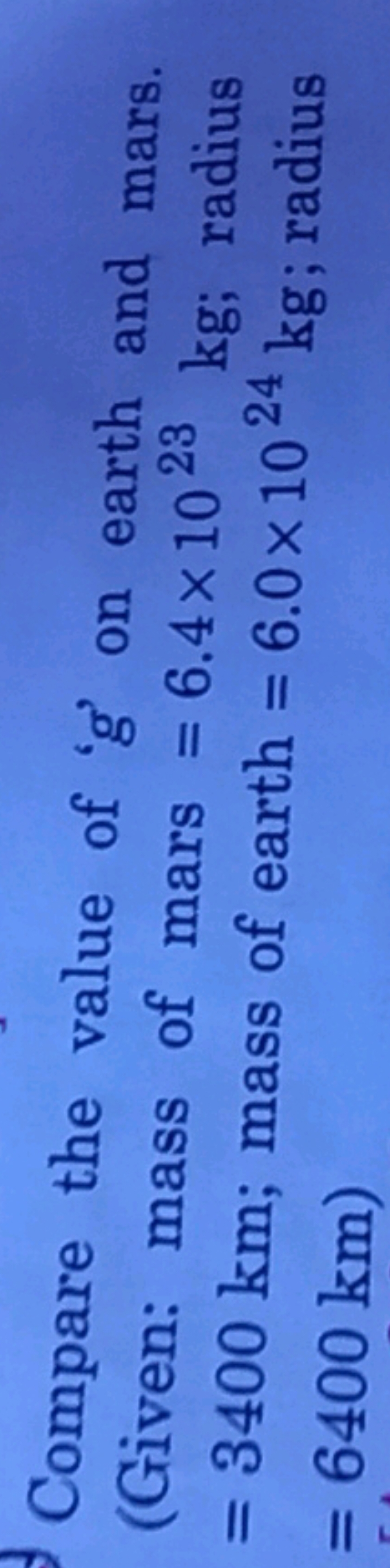 Compare the value of ' g ' on earth and mars. (Given: mass of mars =6.