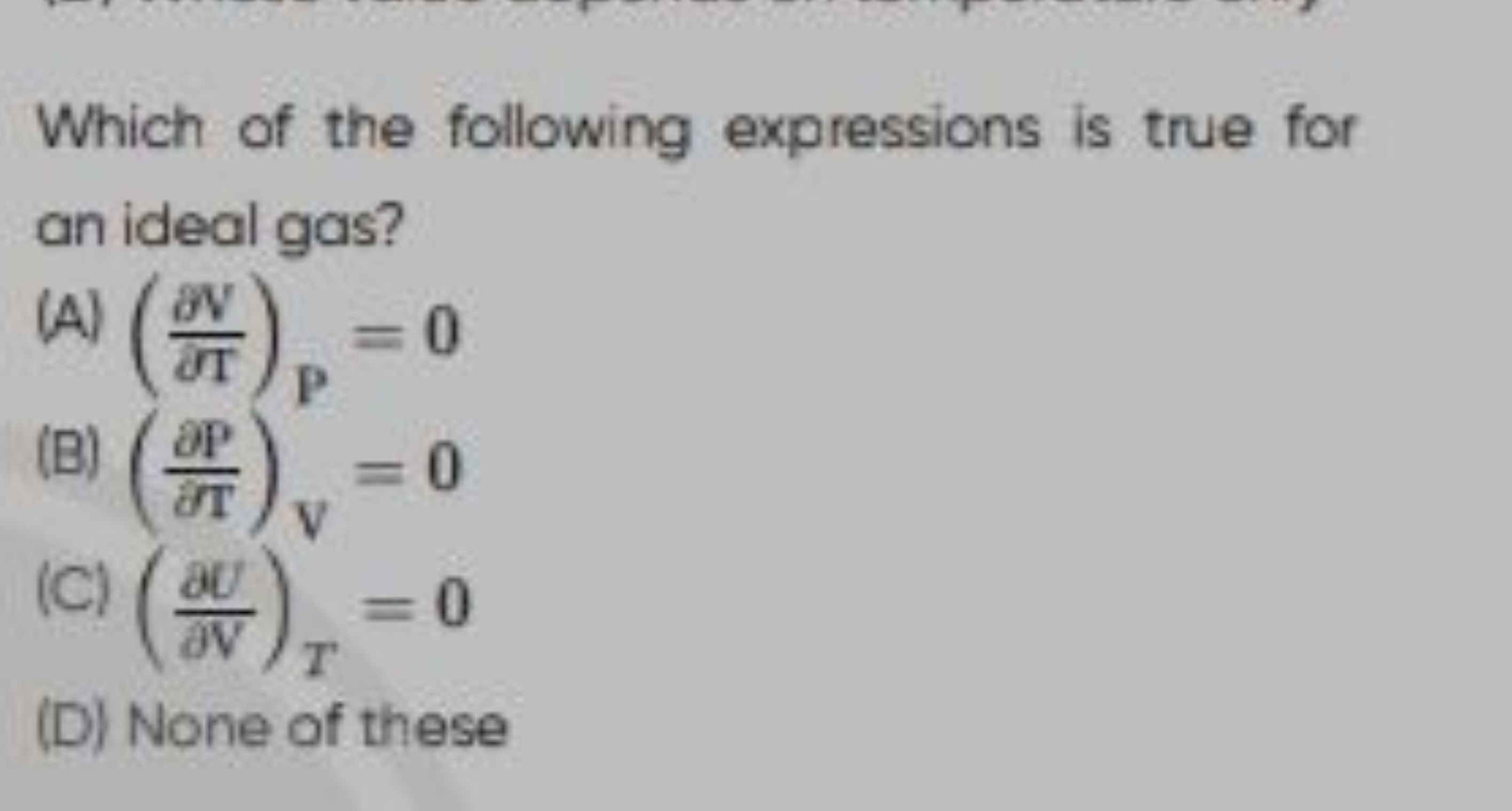 Which of the following expressions is true for an ideal gas?
(A) (∂T∂V