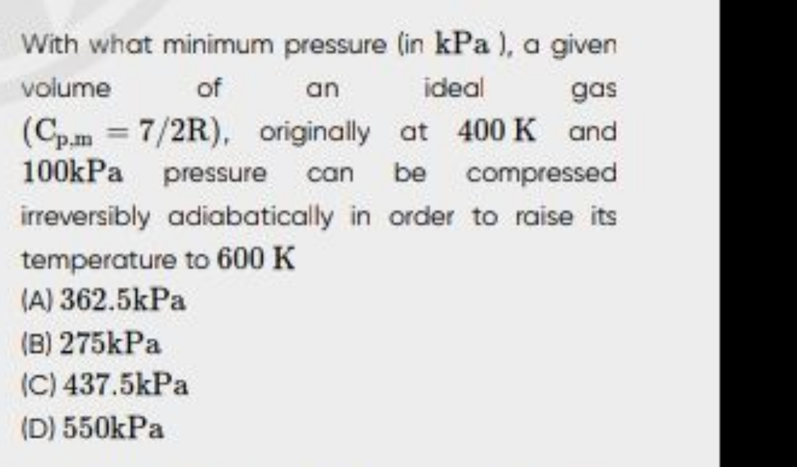 With what minimum pressure (in kPa ), a given volume of an ideal gas (