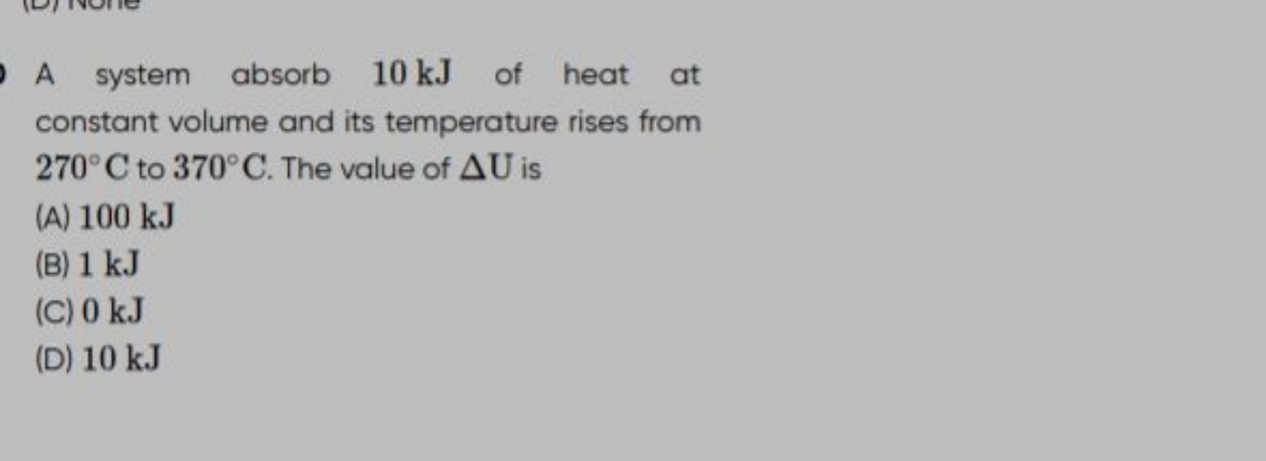 A system absorb 10 kJ of heat at constant volume and its temperature r