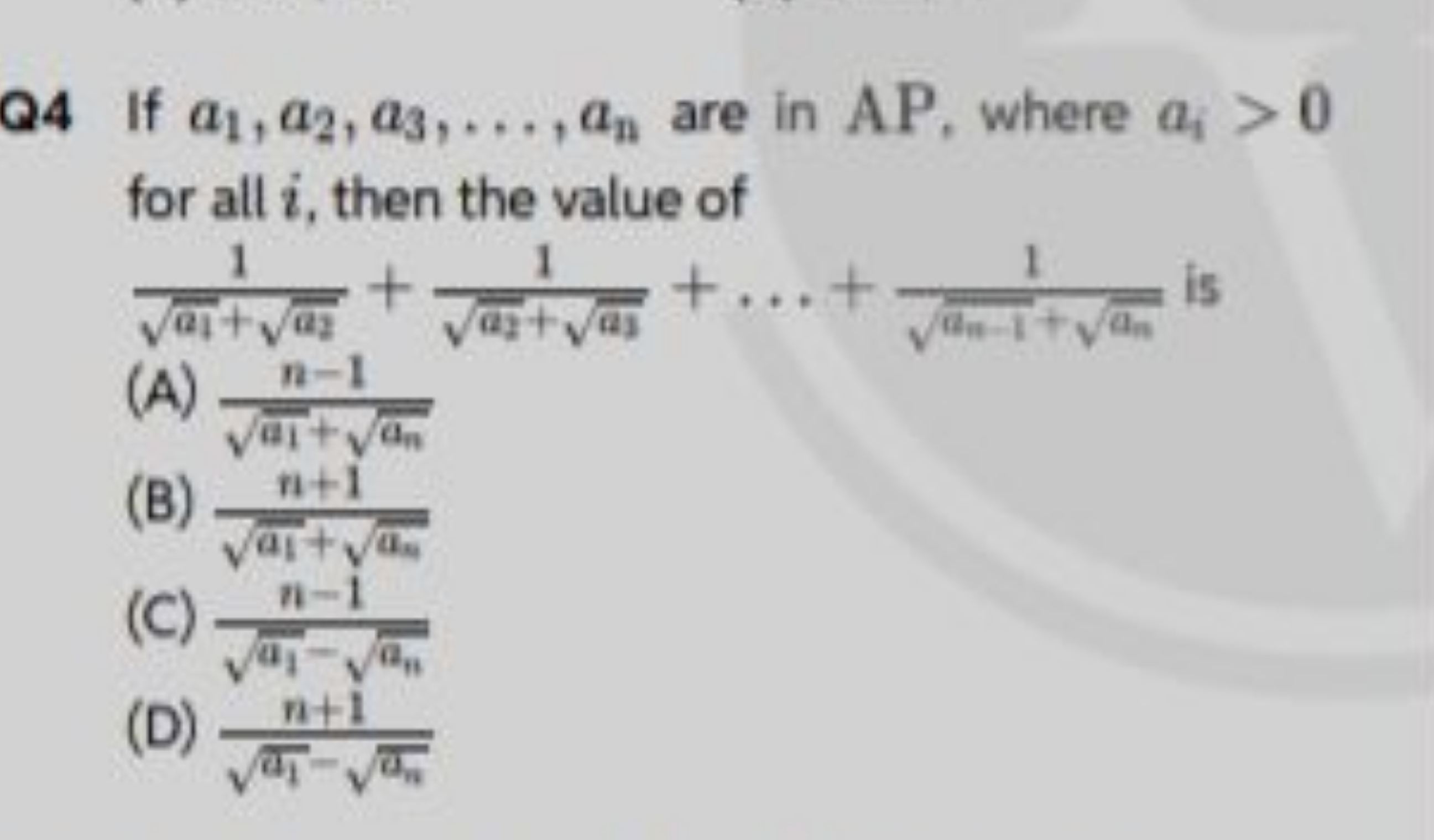 Q4 If a1​,a2​,a3​,…,an​ are in AP, where ai​>0 for all i, then the val