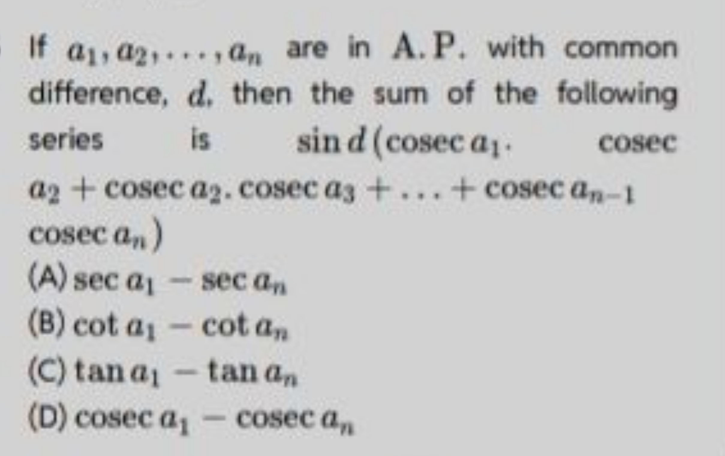 If a1​,a2​,…,an​ are in A.P. with common difference, d, then the sum o