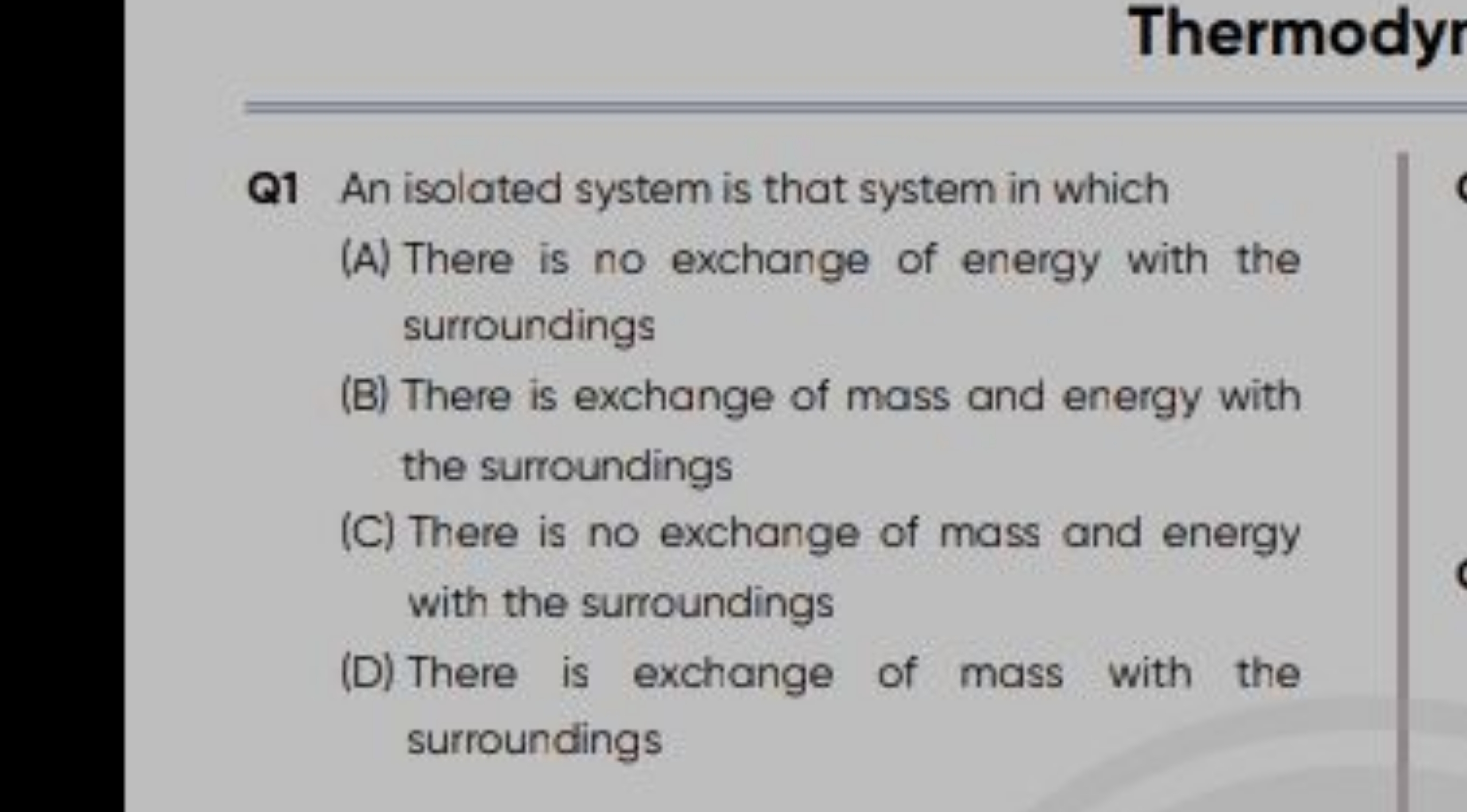 Thermodyr
Q1 An isolated system is that system in which
(A) There is n