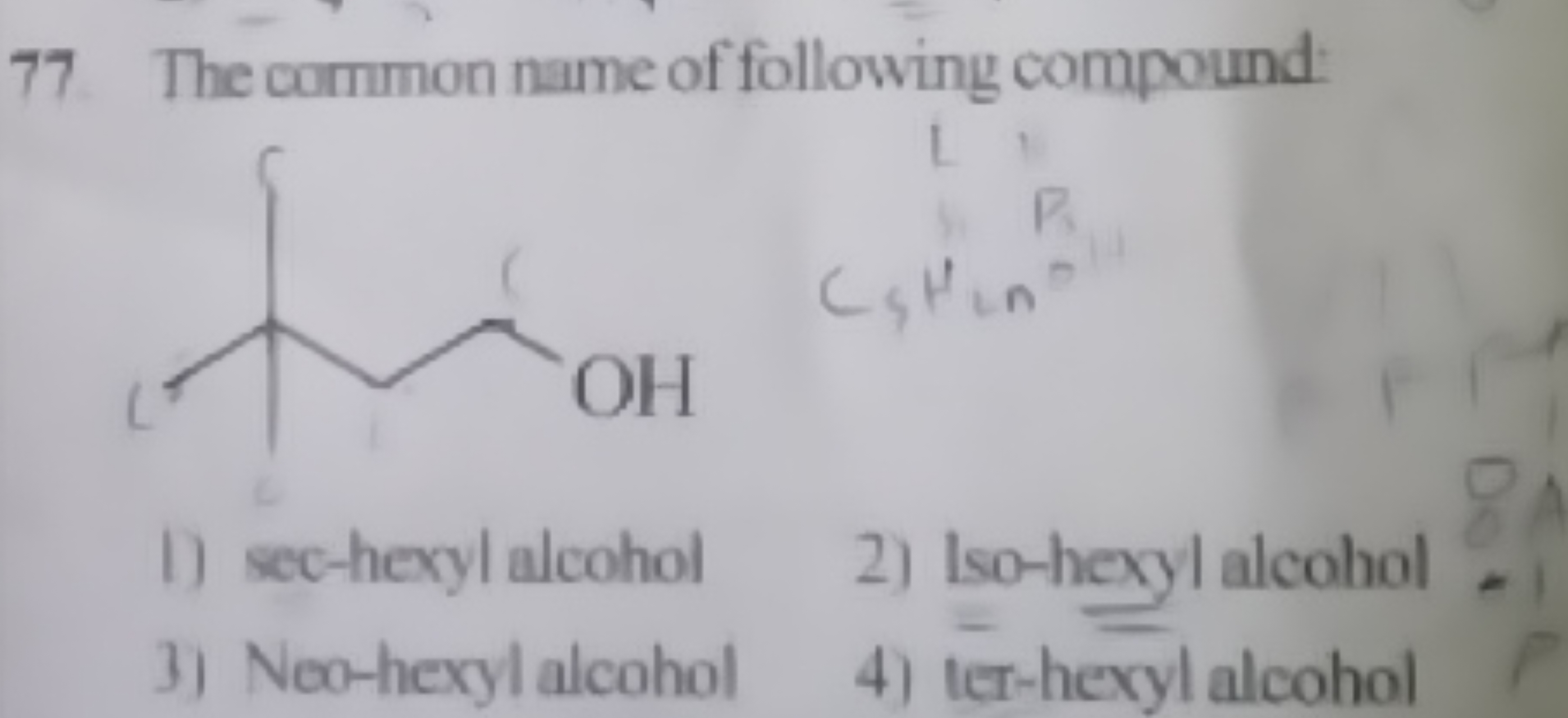 77. The common name of following compound:
CC(C)(C)CCO
1) sec-hexyl al