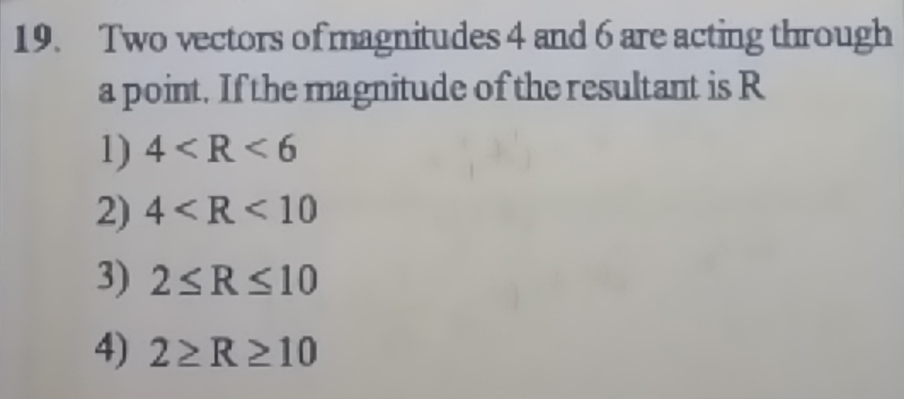 19. Two vectors of magnitudes 4 and 6 are acting through a point. If t