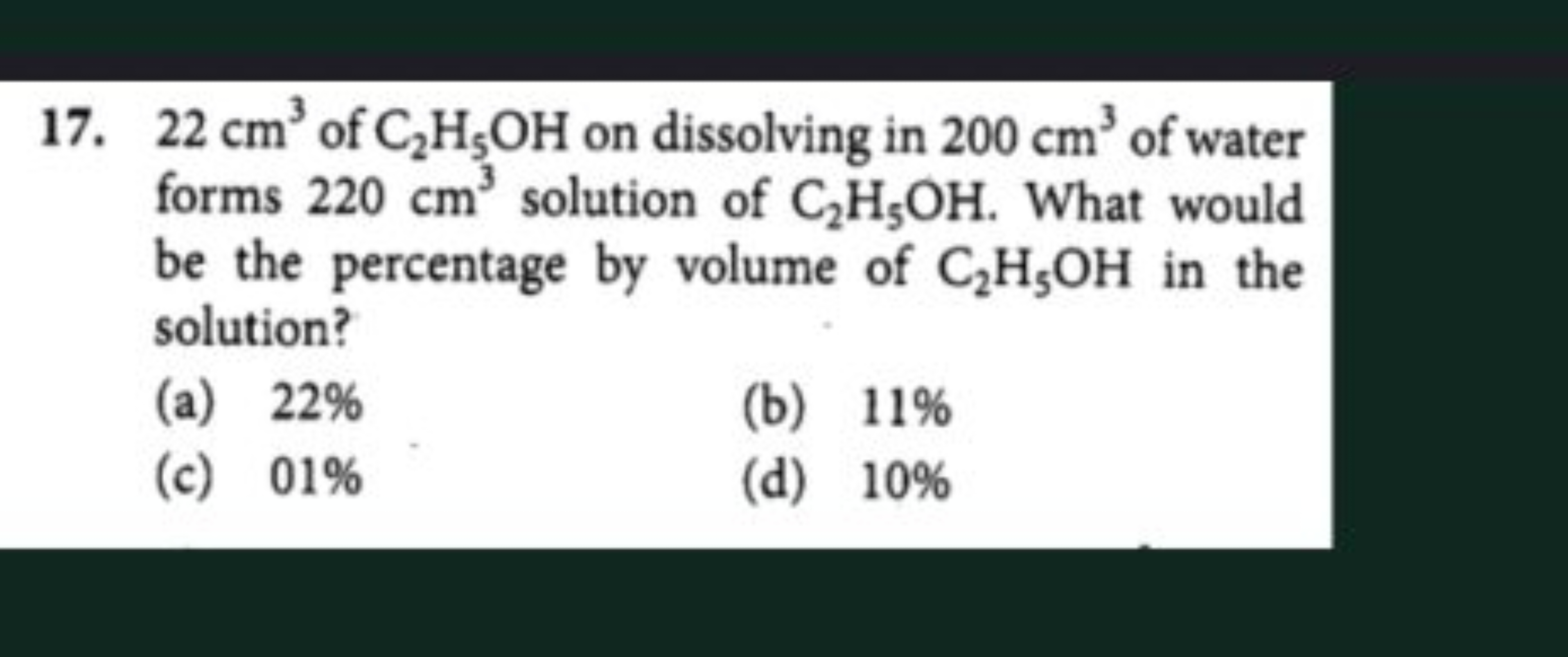 17. 22 cm3 of C2​H5​OH on dissolving in 200 cm3 of water forms 220 cm3