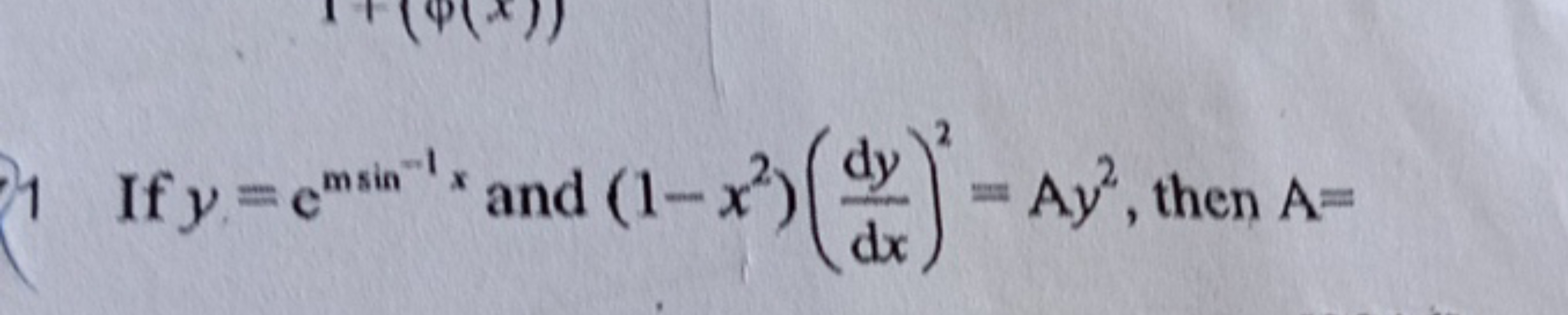 1 If y=esin−1x and (1−x2)( dxdy​)2=Ay2, then A=