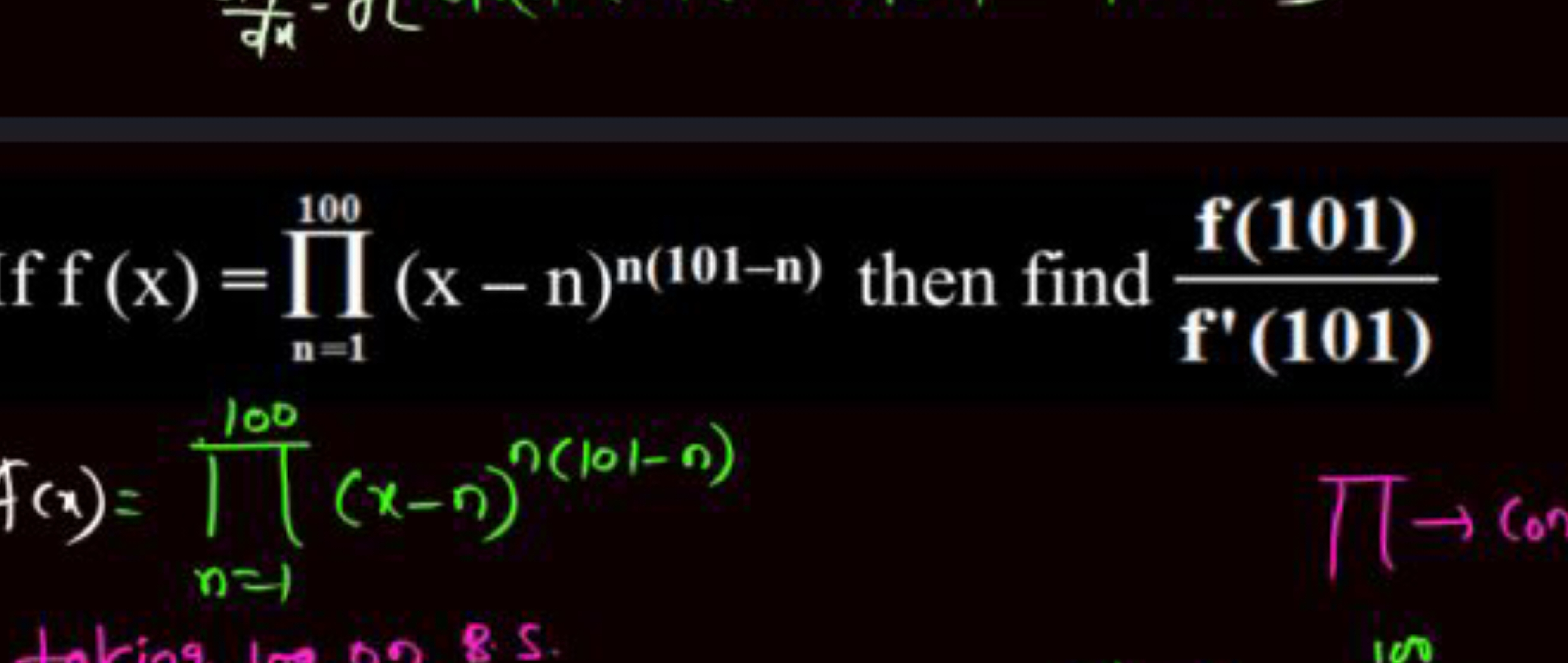 ff(x)=∏n=1100​(x−n)n(101−n) then find f′(101)f(101)​
f(x)=n=1∏100​(x−n