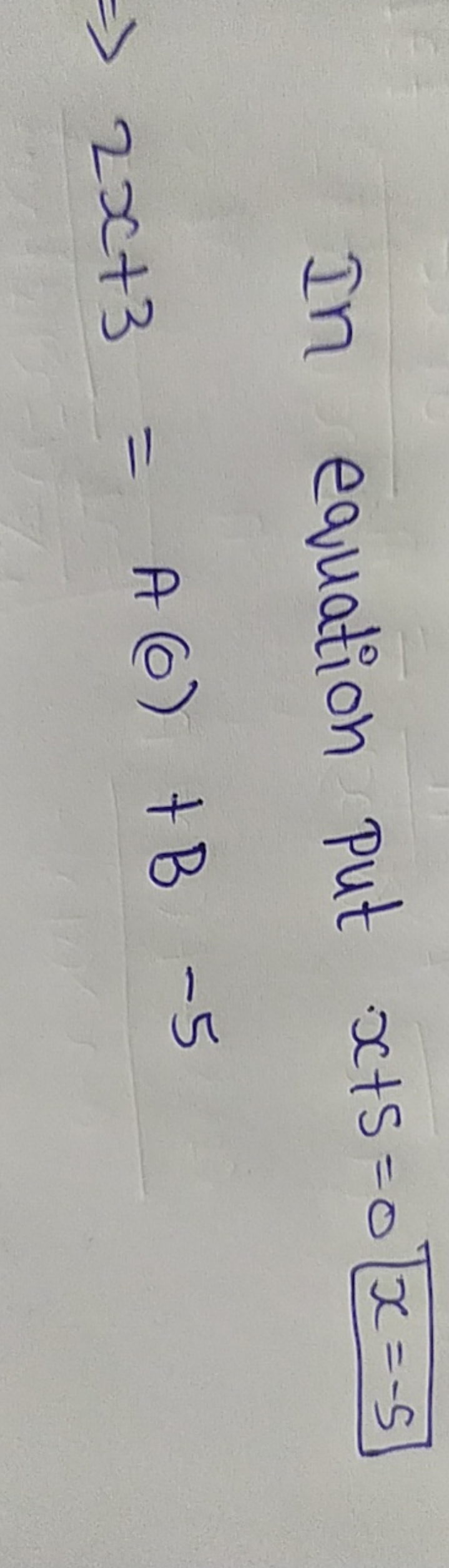 In equation put x+5=0x=−5
⇒2x+3=A(0)+B−5