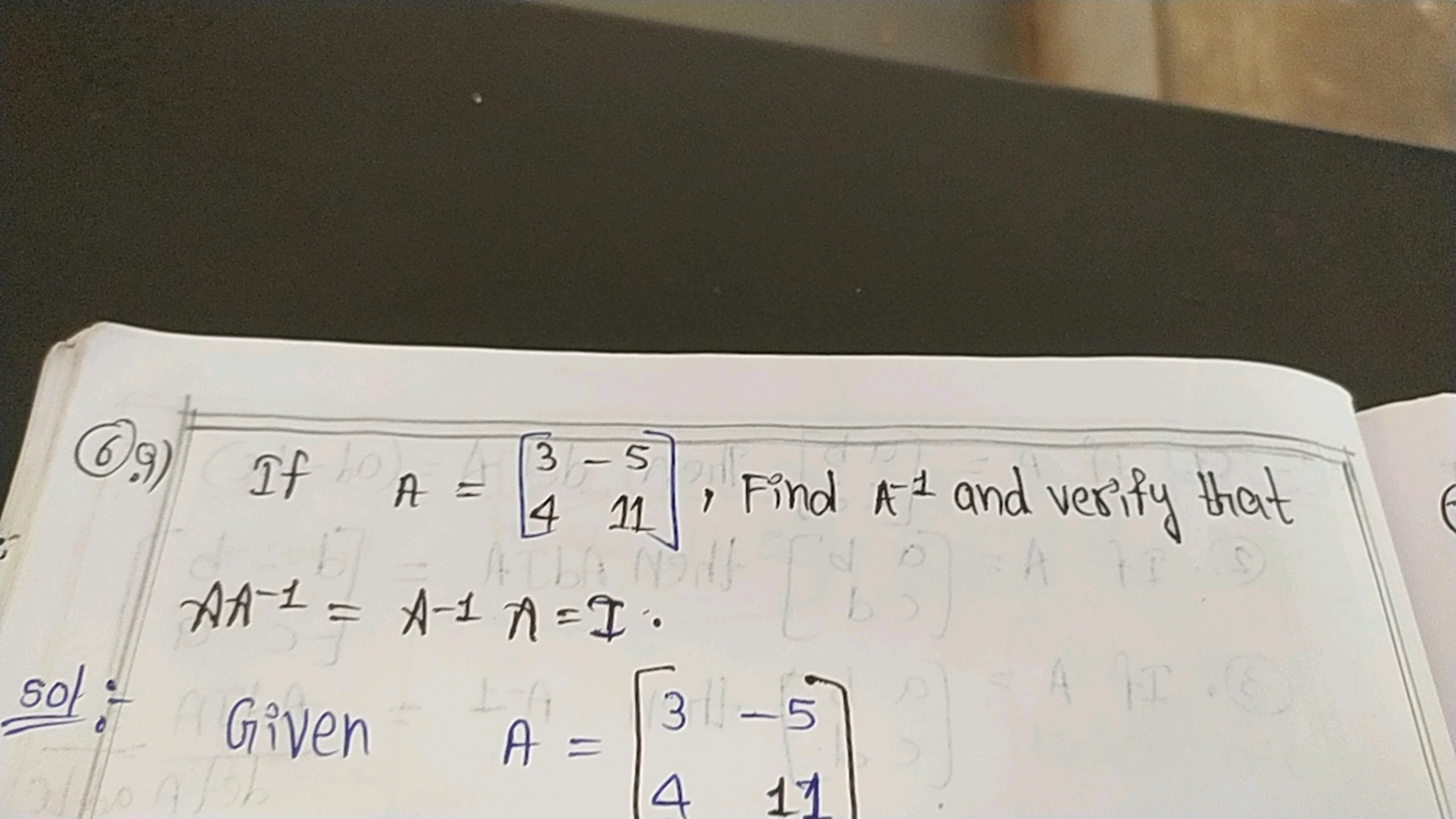 ⑥9) If 143-5
A =
4 11 Find A-1 and verify that
AA-1 = A-1 ^=I·
3-5
sol