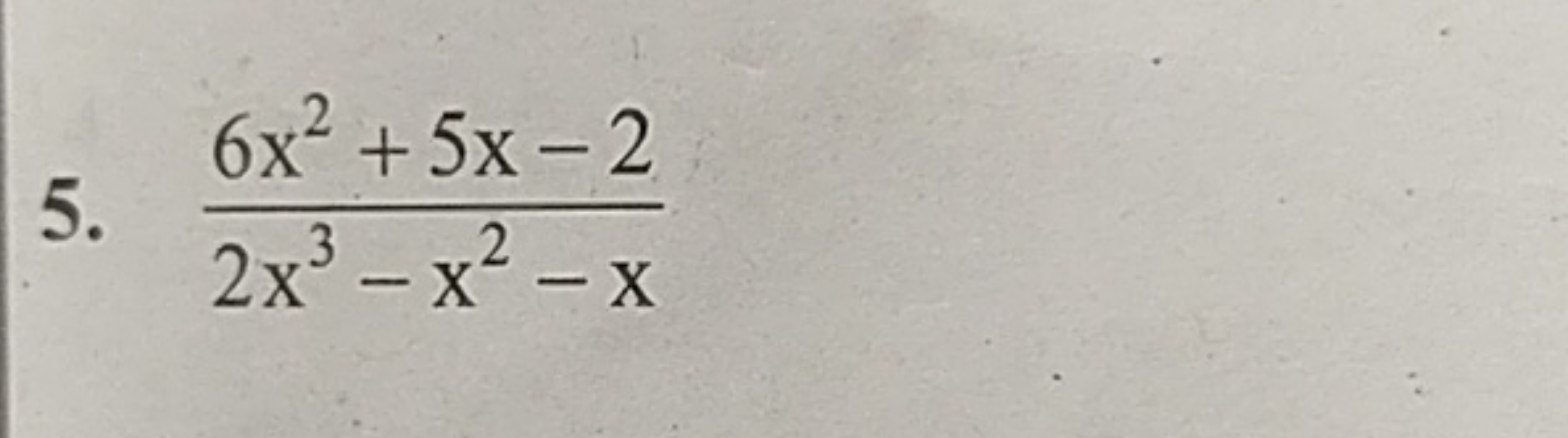 5. 2x3−x2−x6x2+5x−2​