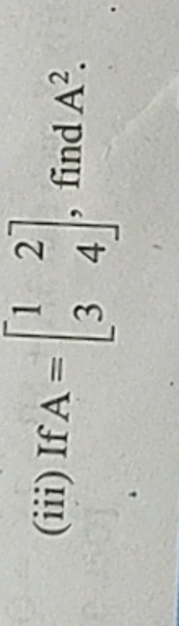 (iii) If A=[13​24​], find A2.