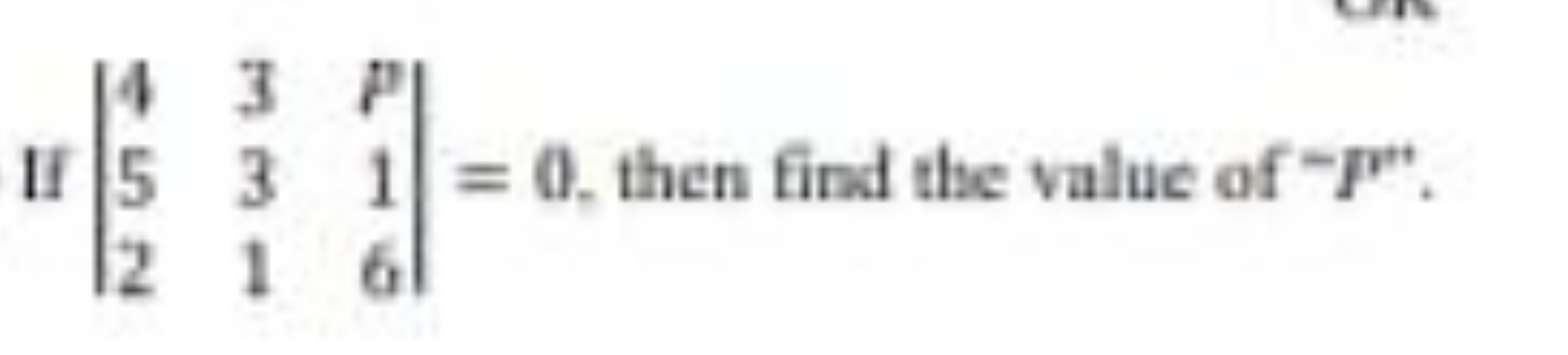 II ∣∣​452​331​P16​∣∣​=0, then find the value of −P′′.