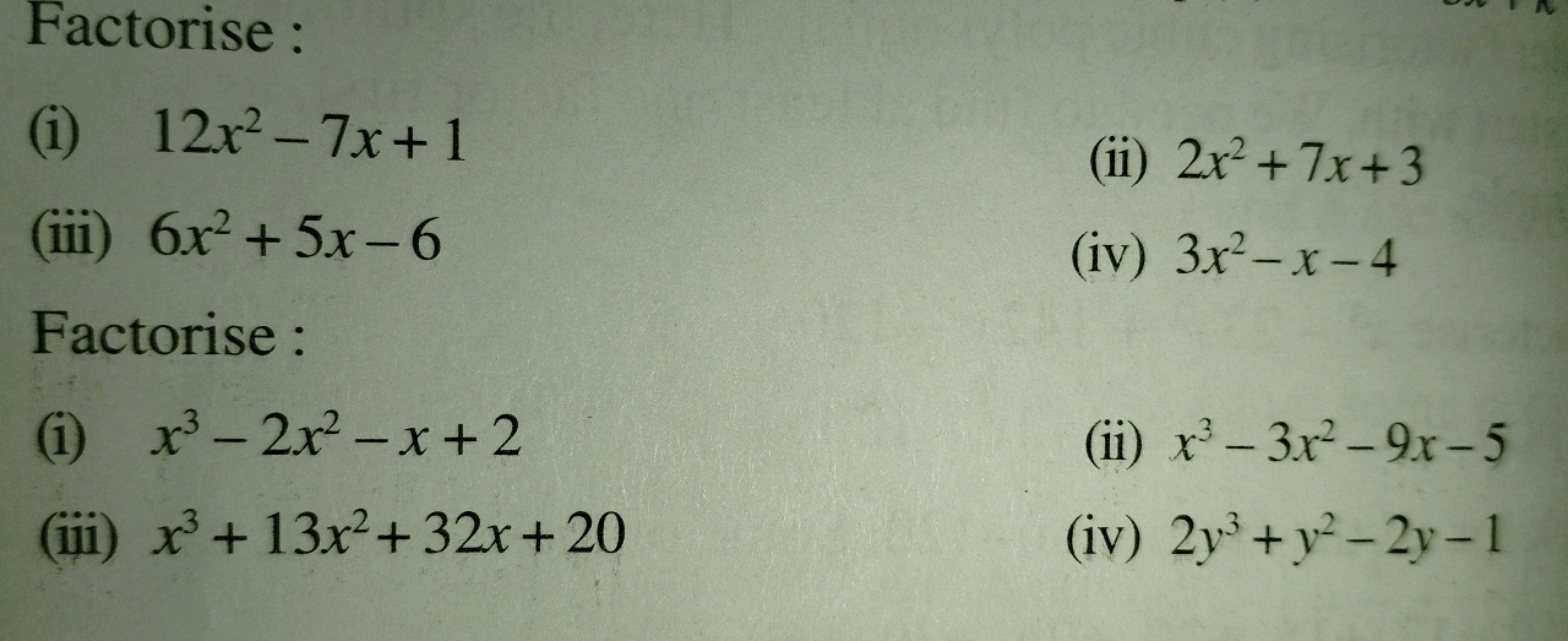 Factorise :
(i) 12x2−7x+1
(ii) 2x2+7x+3
(iii) 6x2+5x−6
(iv) 3x2−x−4

F