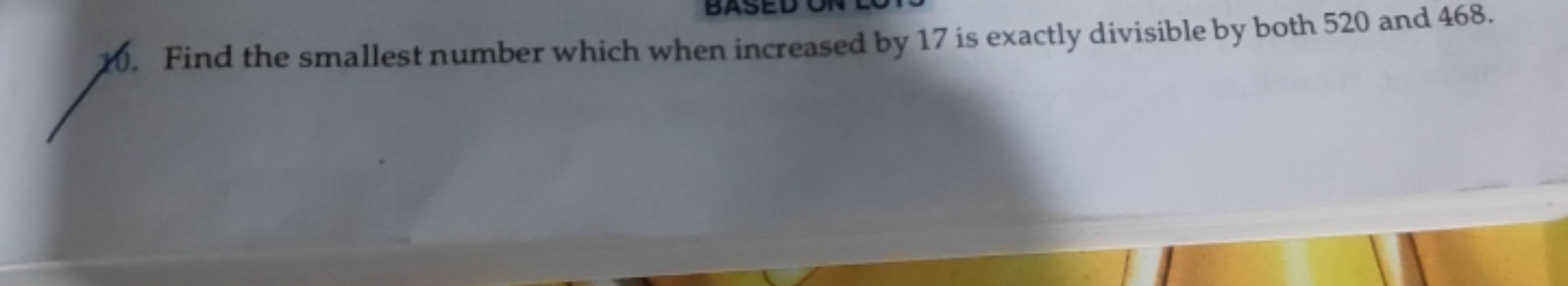 20. Find the smallest number which when increased by 17 is exactly div