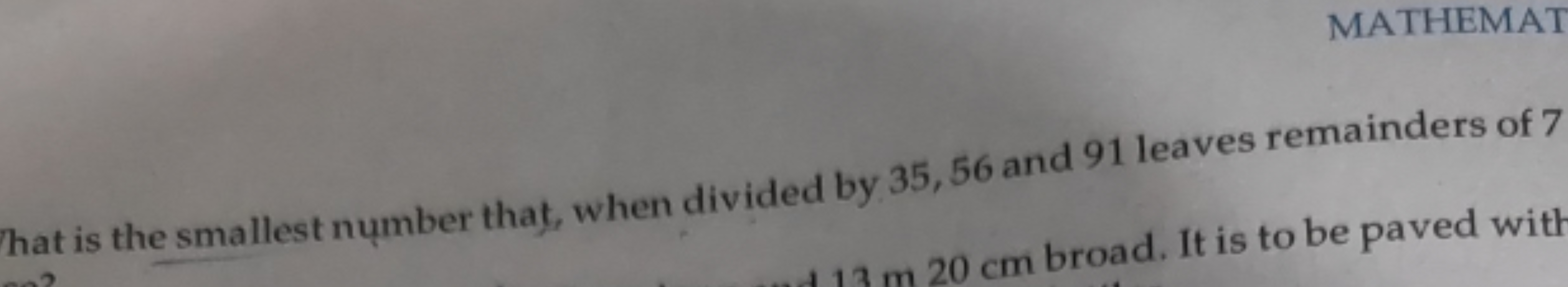 MATHEMAT
hat is the smallest number that, when divided by 35,56 and 91