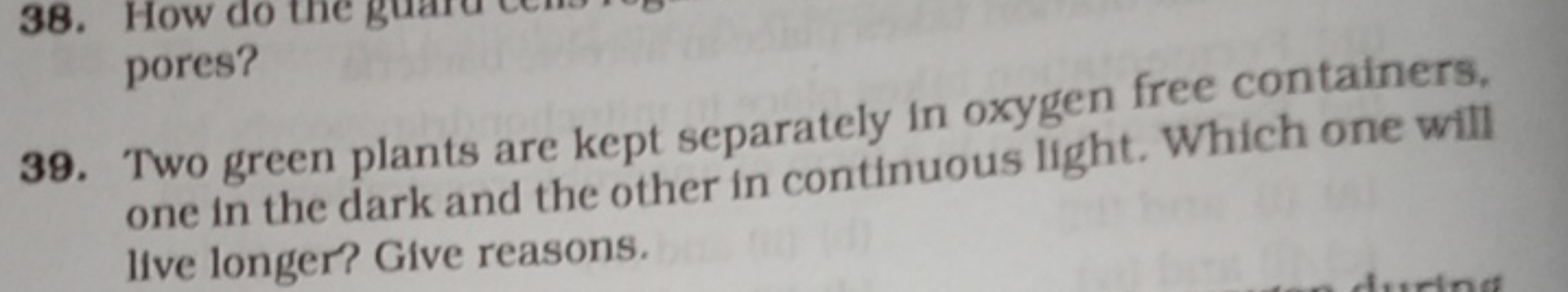 38. How do
pores?
39. Two green plants are kept separately in oxygen f