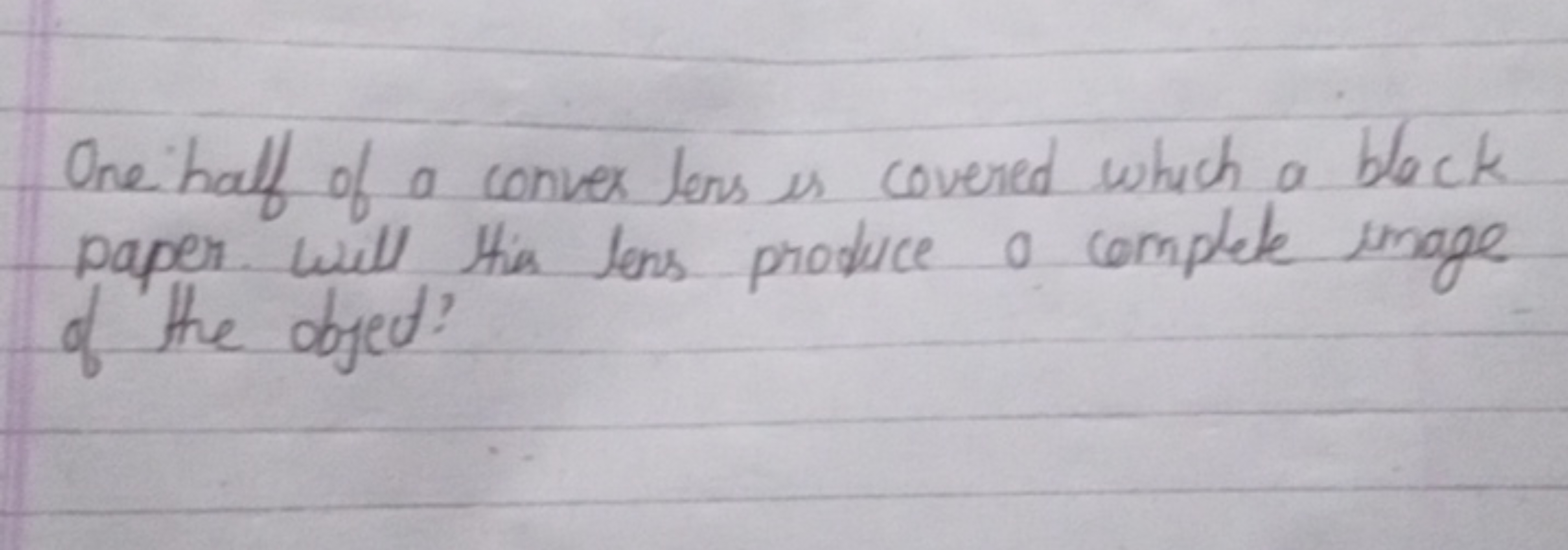 One half of a convex lens is covered which a black paper. will this le