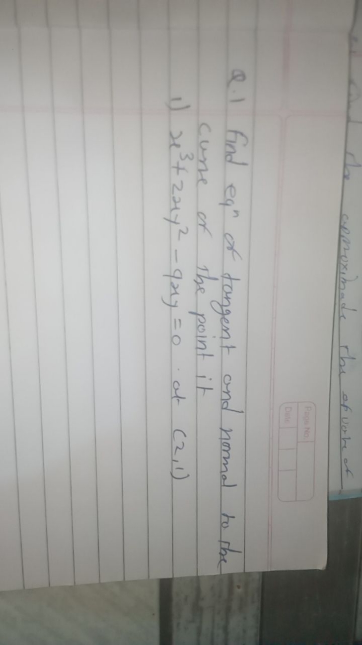 Q. 1 Find eqn  of tangent and normal to the curse of the point it
1) x