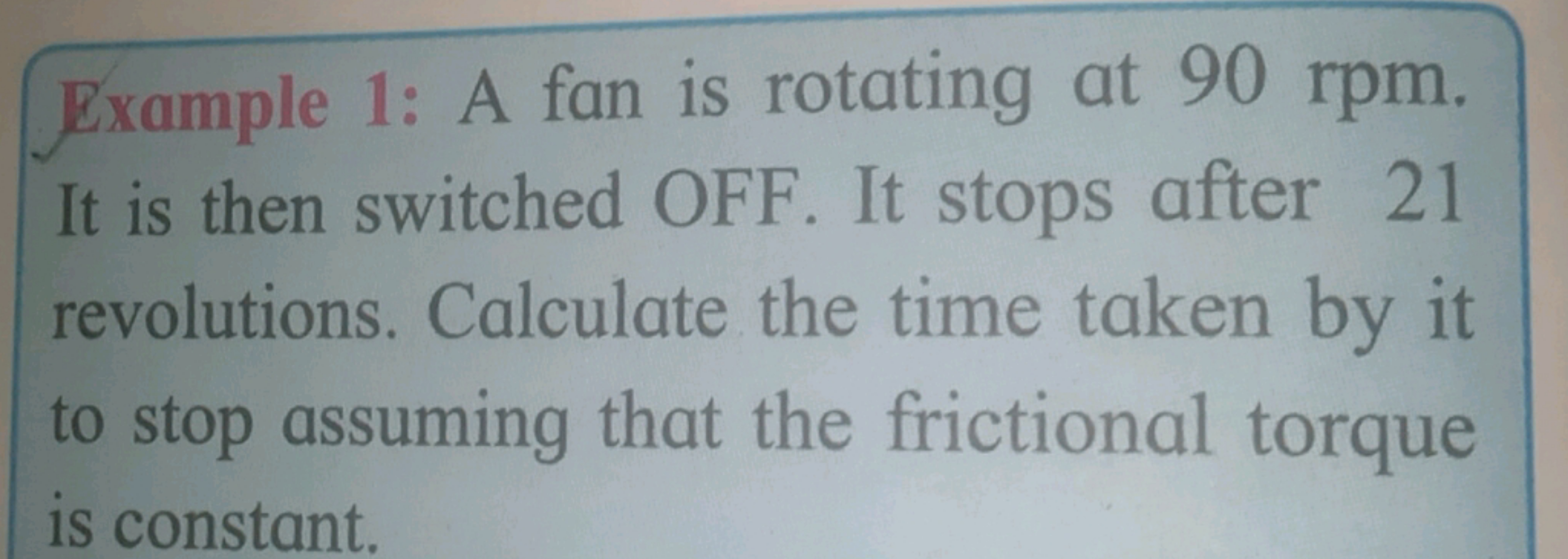 Example 1: A fan is rotating at 90 rpm . It is then switched OFF. It s