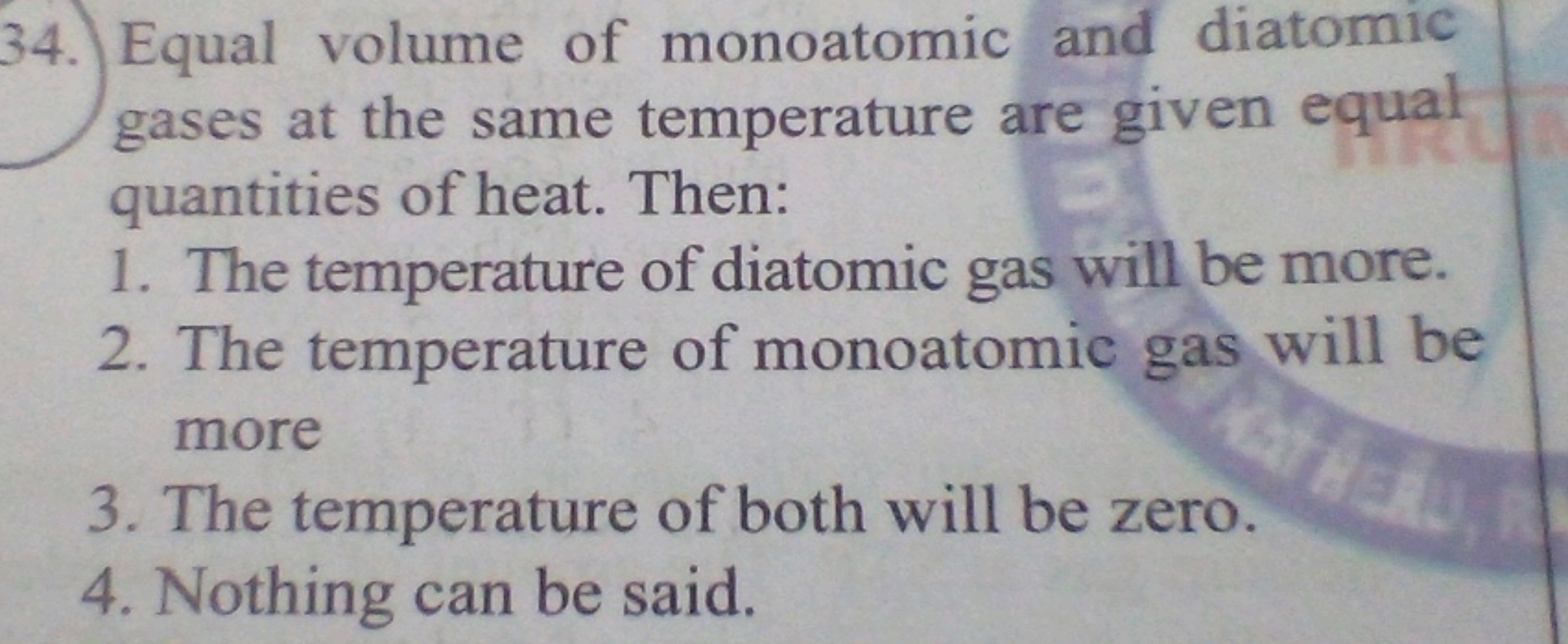 34. Equal volume of monoatomic and diatomic gases at the same temperat