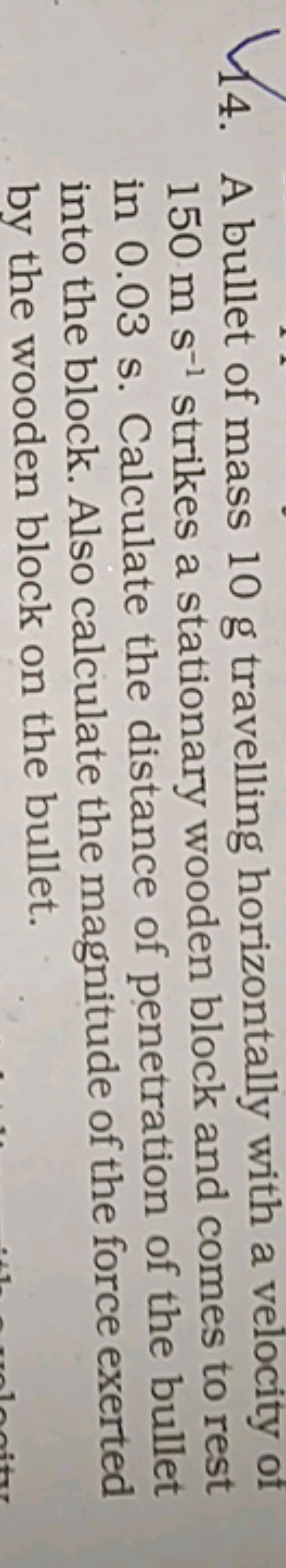 14. A bullet of mass 10 g travelling horizontally with a velocity of 1
