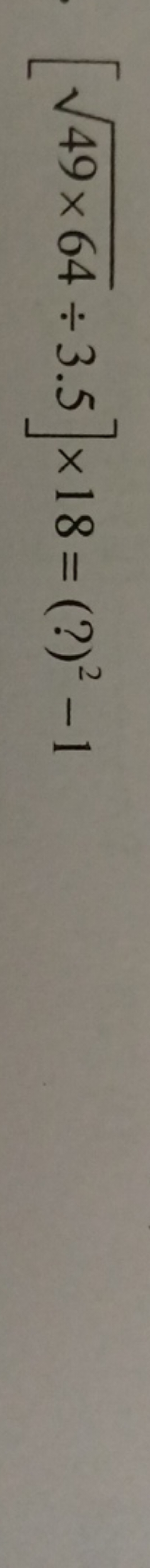 [49×64​÷3.5]×18=(?)2−1