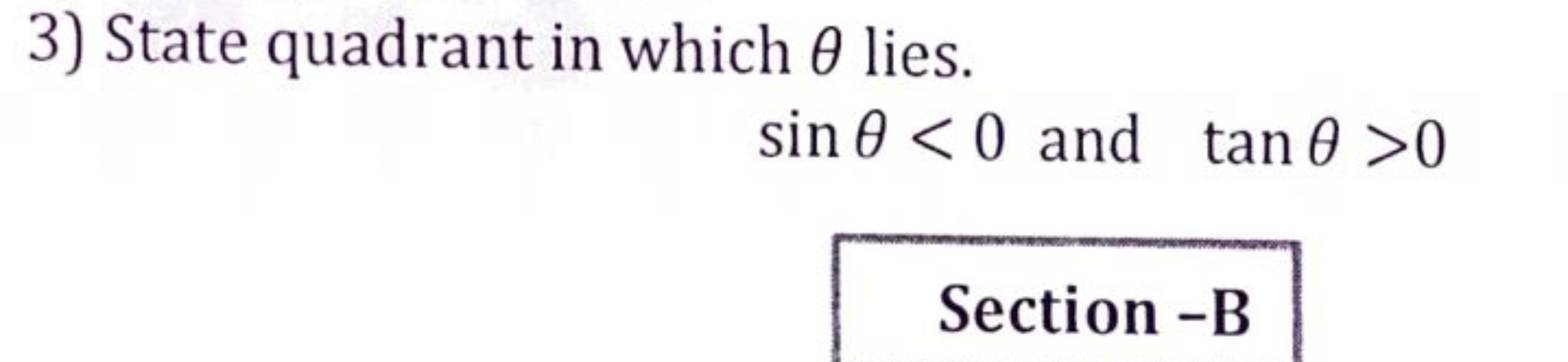 3) State quadrant in which θ lies.
sinθ0

Section-B