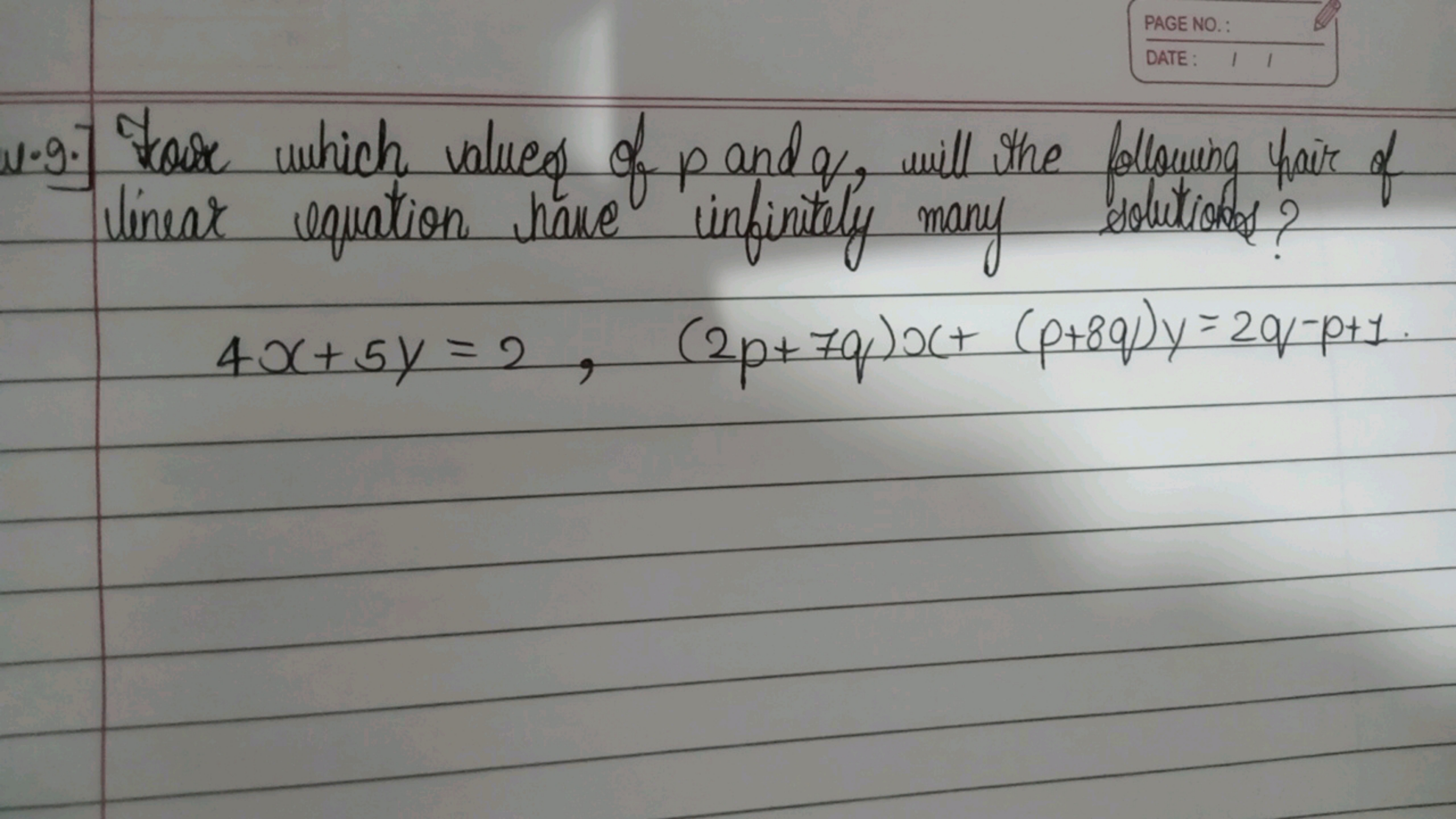 PAGE NO.
DATE : □
N9. For which values of p and q, will the fllowiva h