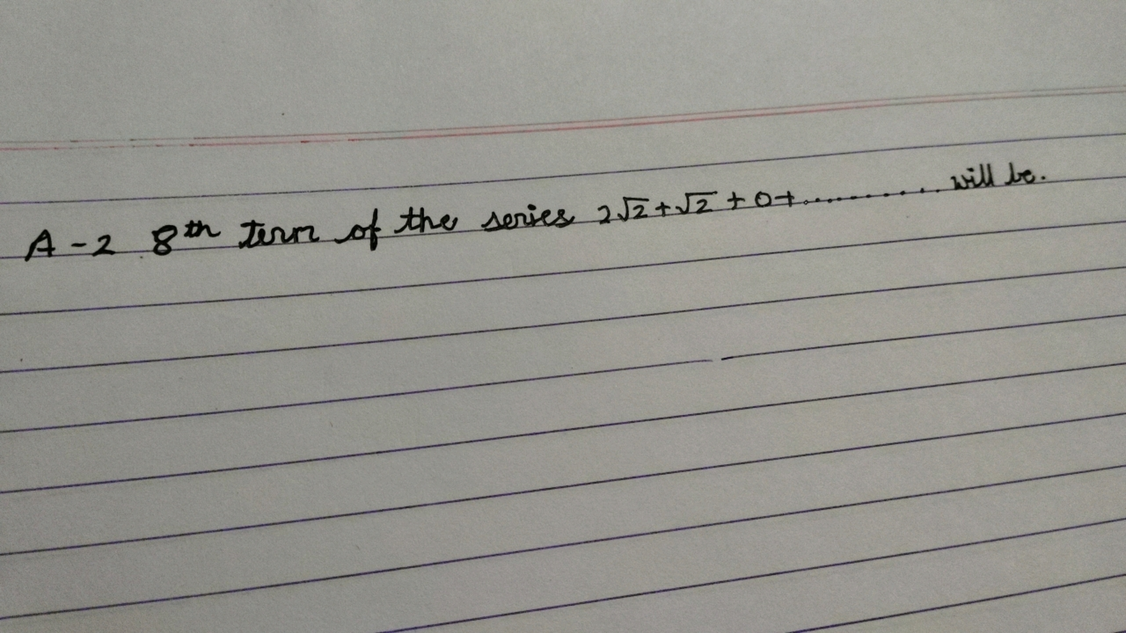 A-2 8th  term of the series 22​+2​+0+ will be.