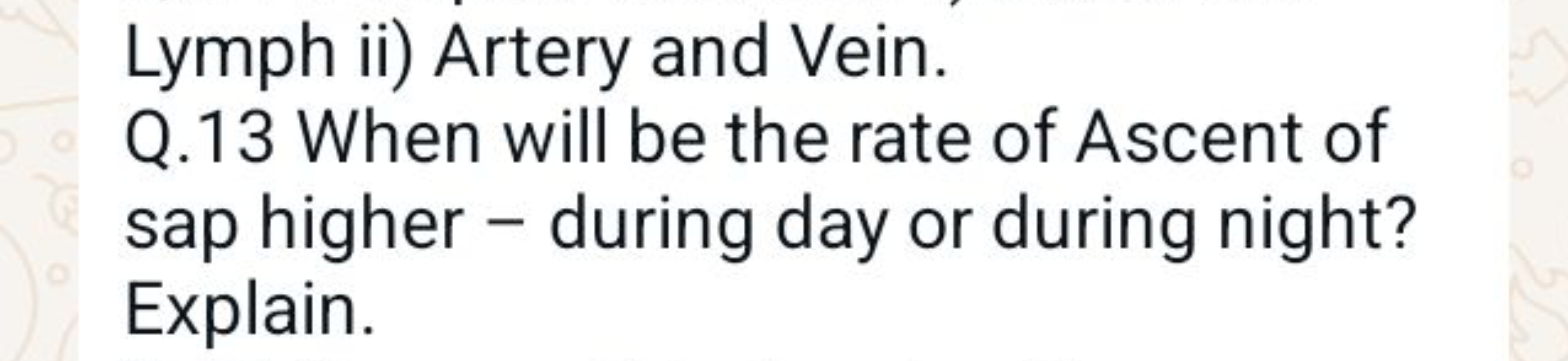 Lymph ii) Artery and Vein.
Q. 13 When will be the rate of Ascent of sa